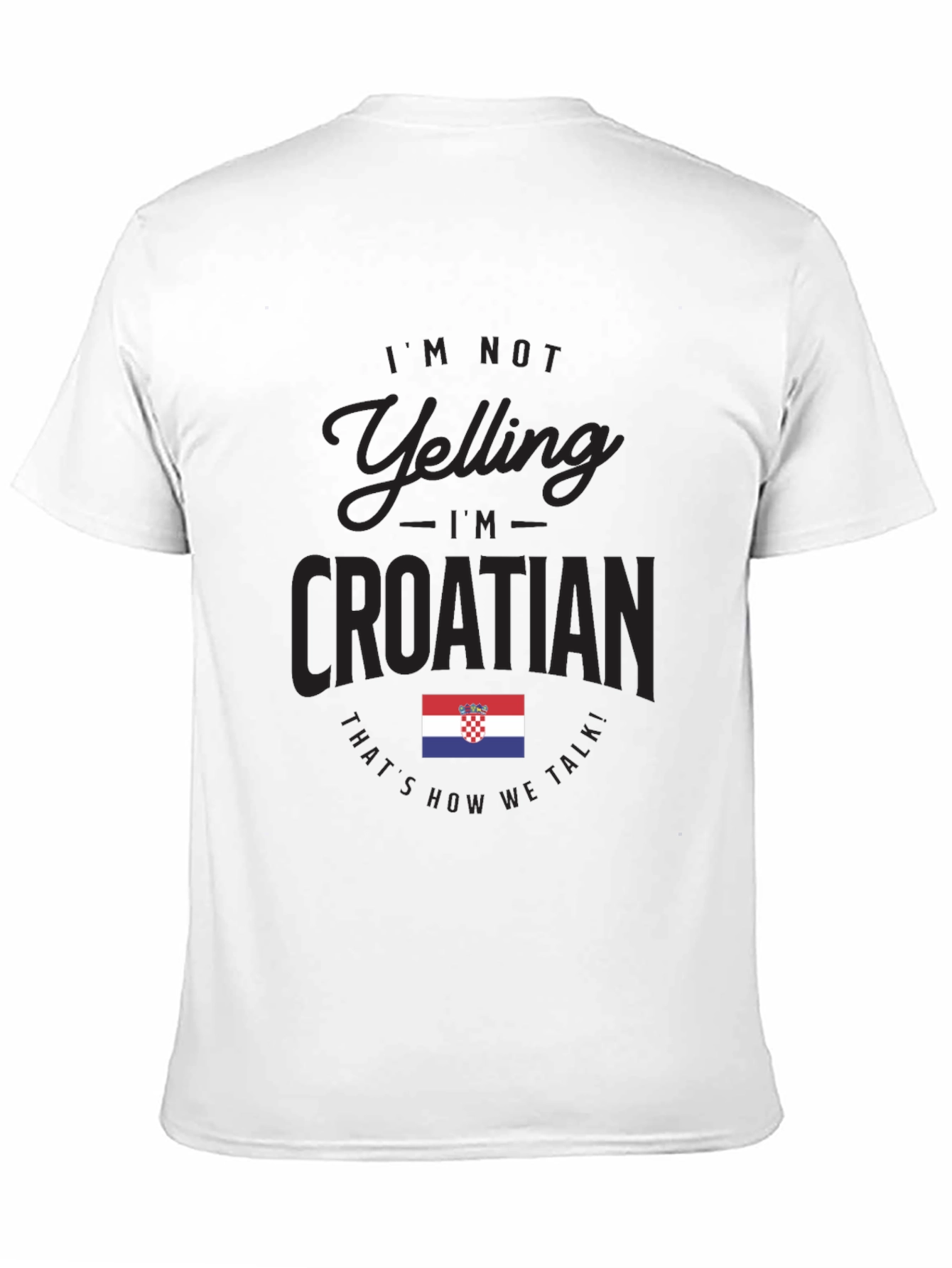 Im Not Yelling Im Croatian T-Shirt