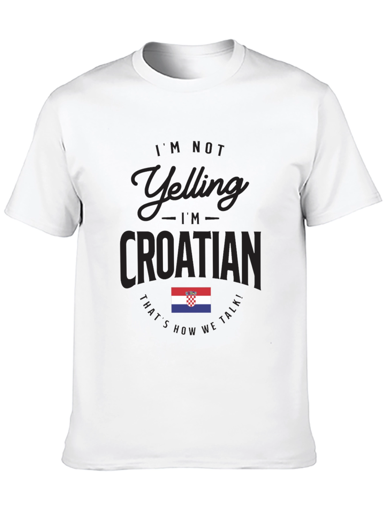 Im Not Yelling Im Croatian T-Shirt