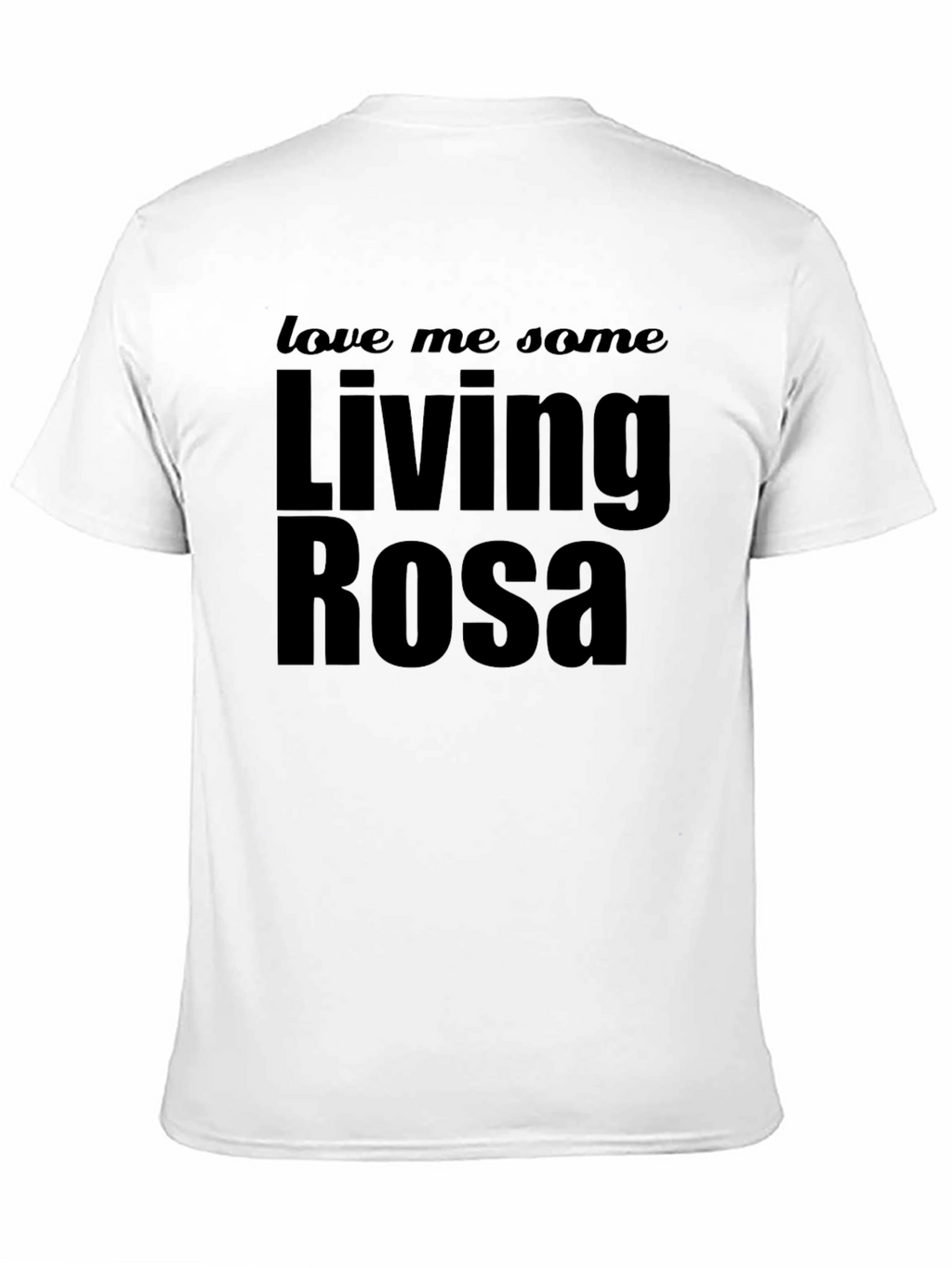 Living Rosa T-Shirt - Love Me Some Rosa Tee