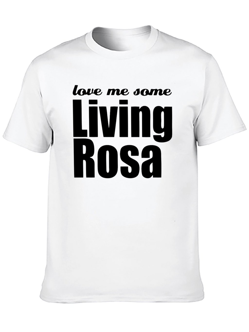 Living Rosa T-Shirt - Love Me Some Rosa Tee