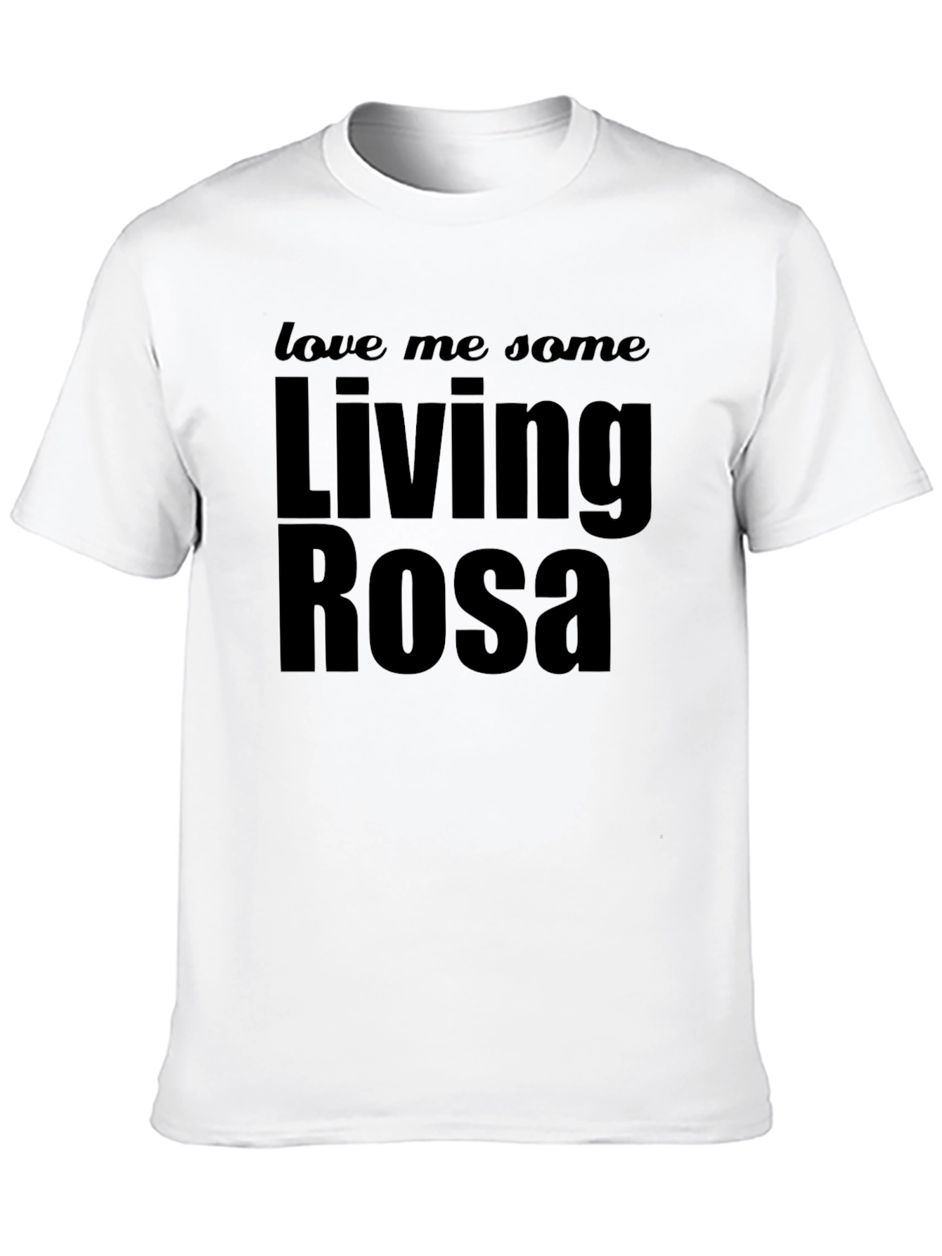 Living Rosa T-Shirt - Love Me Some Rosa Tee