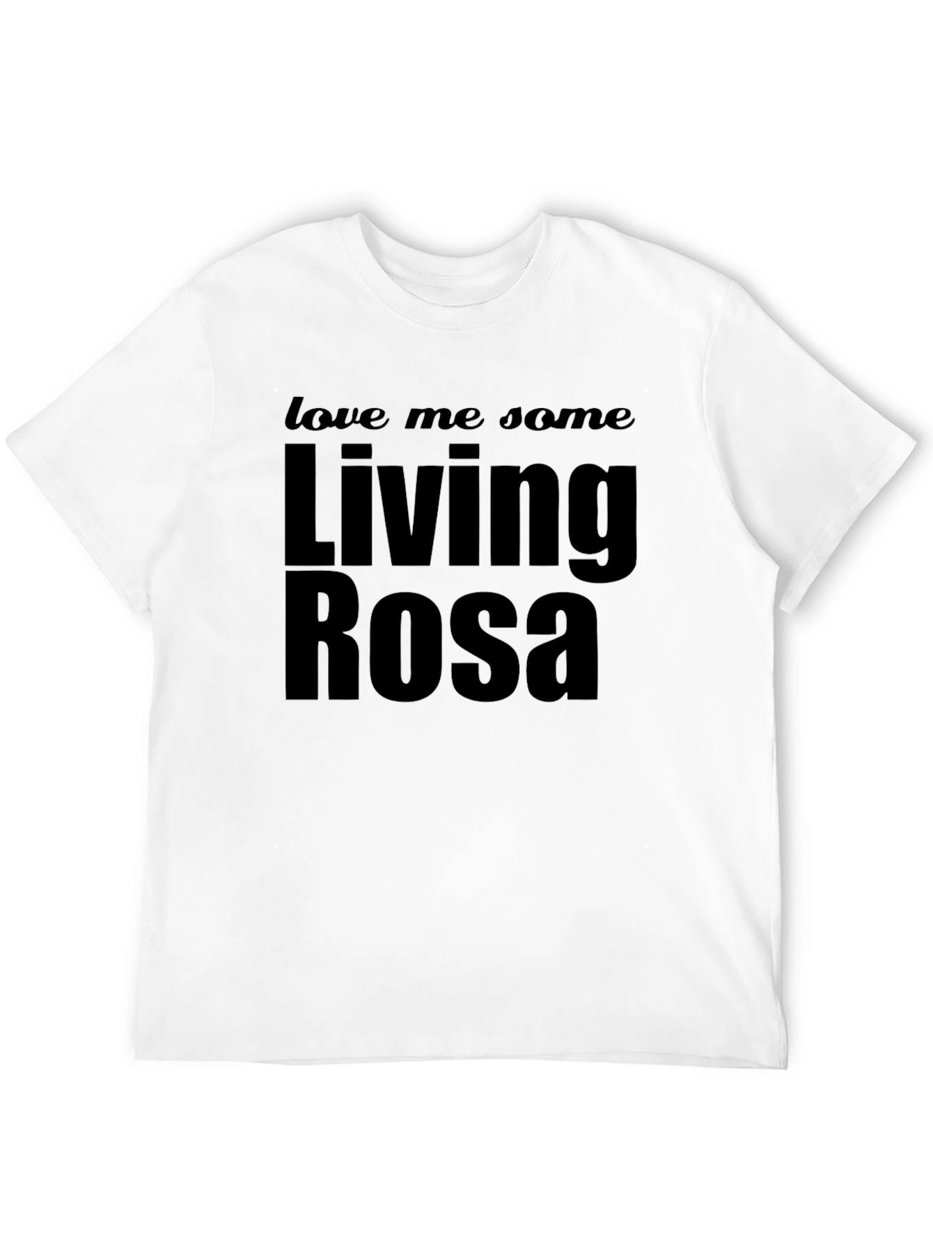 Living Rosa T-Shirt - Love Me Some Rosa Tee
