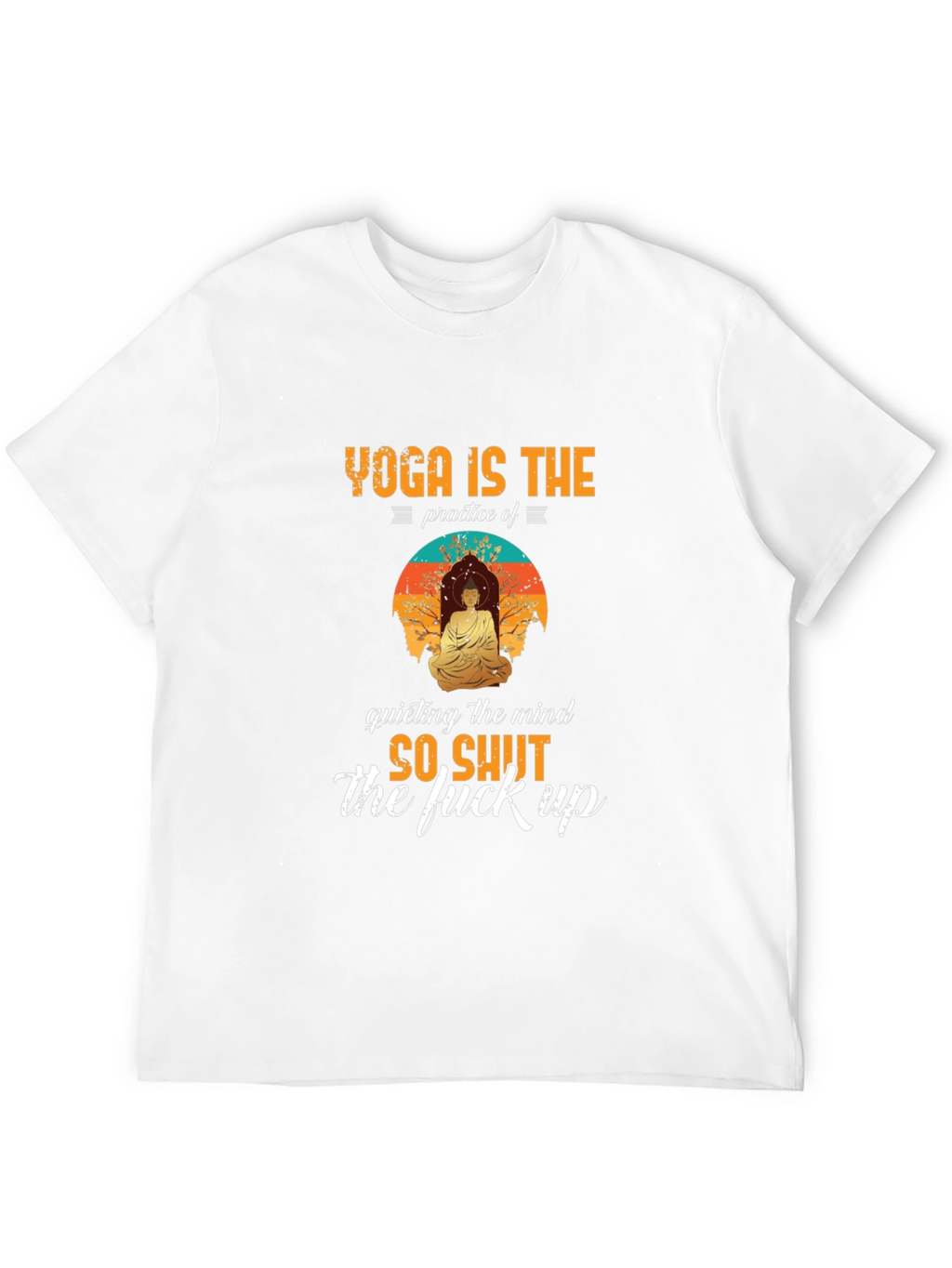 Yoga Shut Up T-Shirt - Funny Meditation Tee