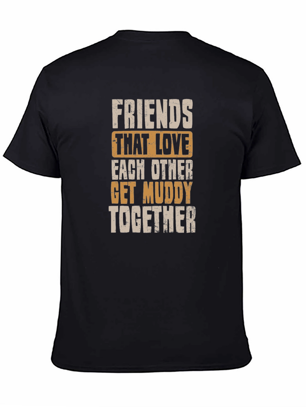 Friends Get Muddy T-Shirt - Black Graphic Tee