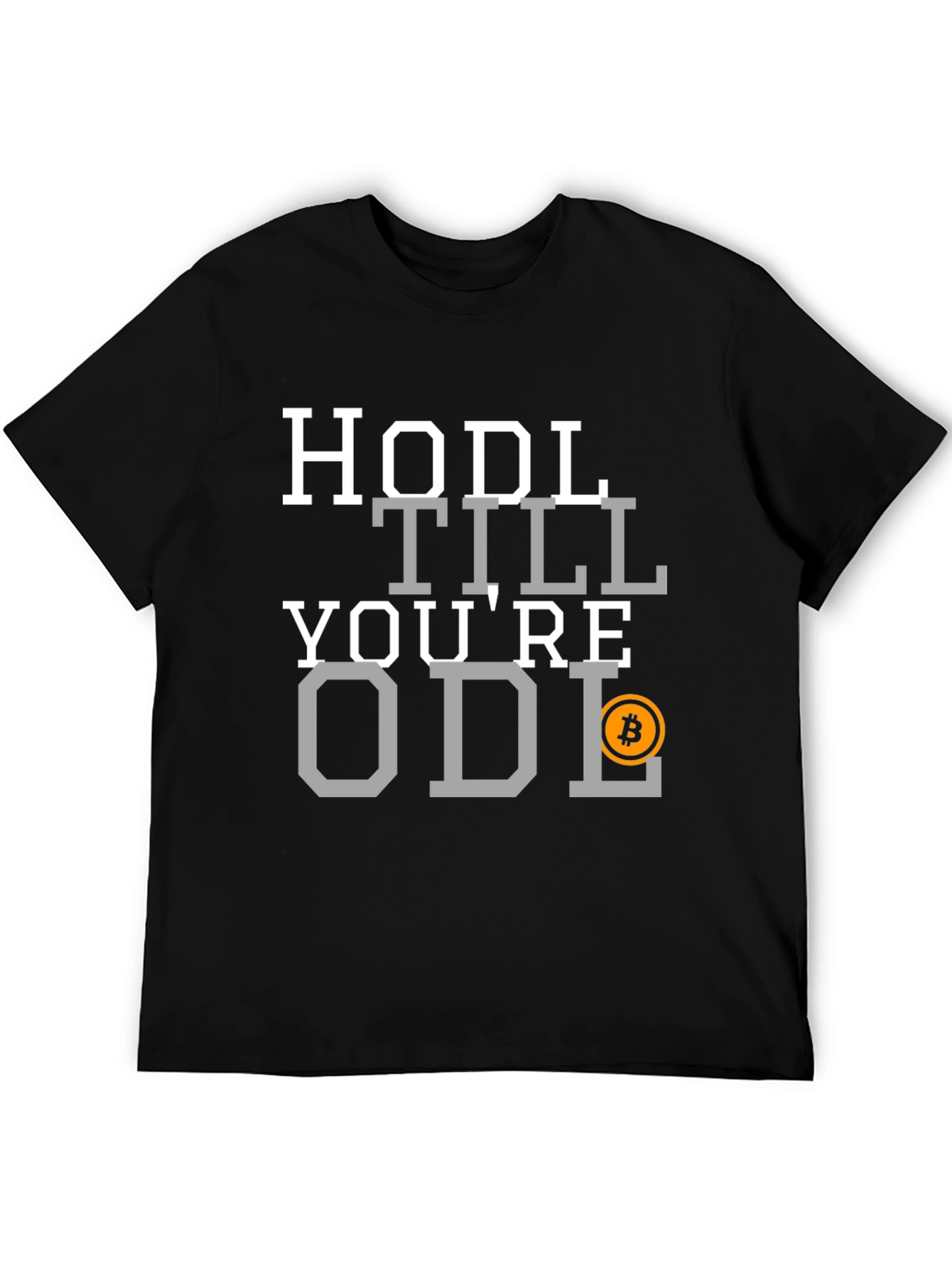 HODL Till Youre ODL Bitcoin T-Shirt