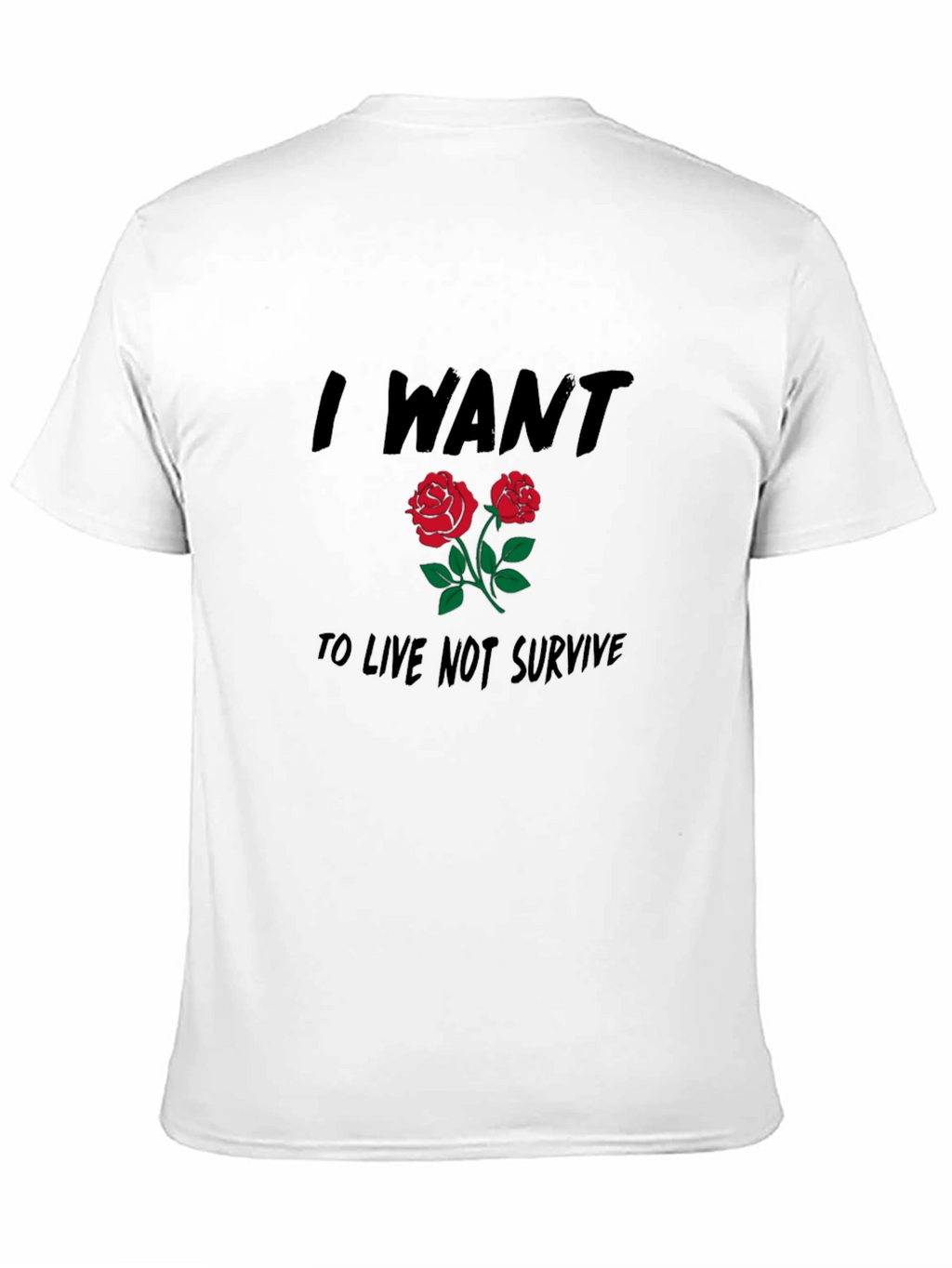 I Want to Live Roses Graphic Tee