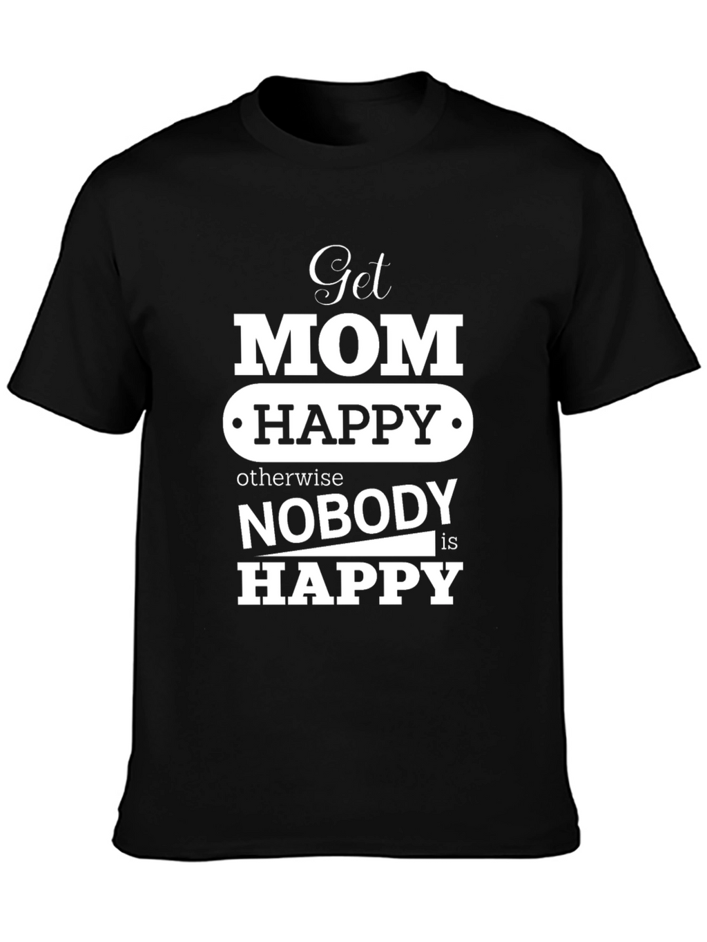 Get Mom Happy T-Shirt Mothers Day Gift