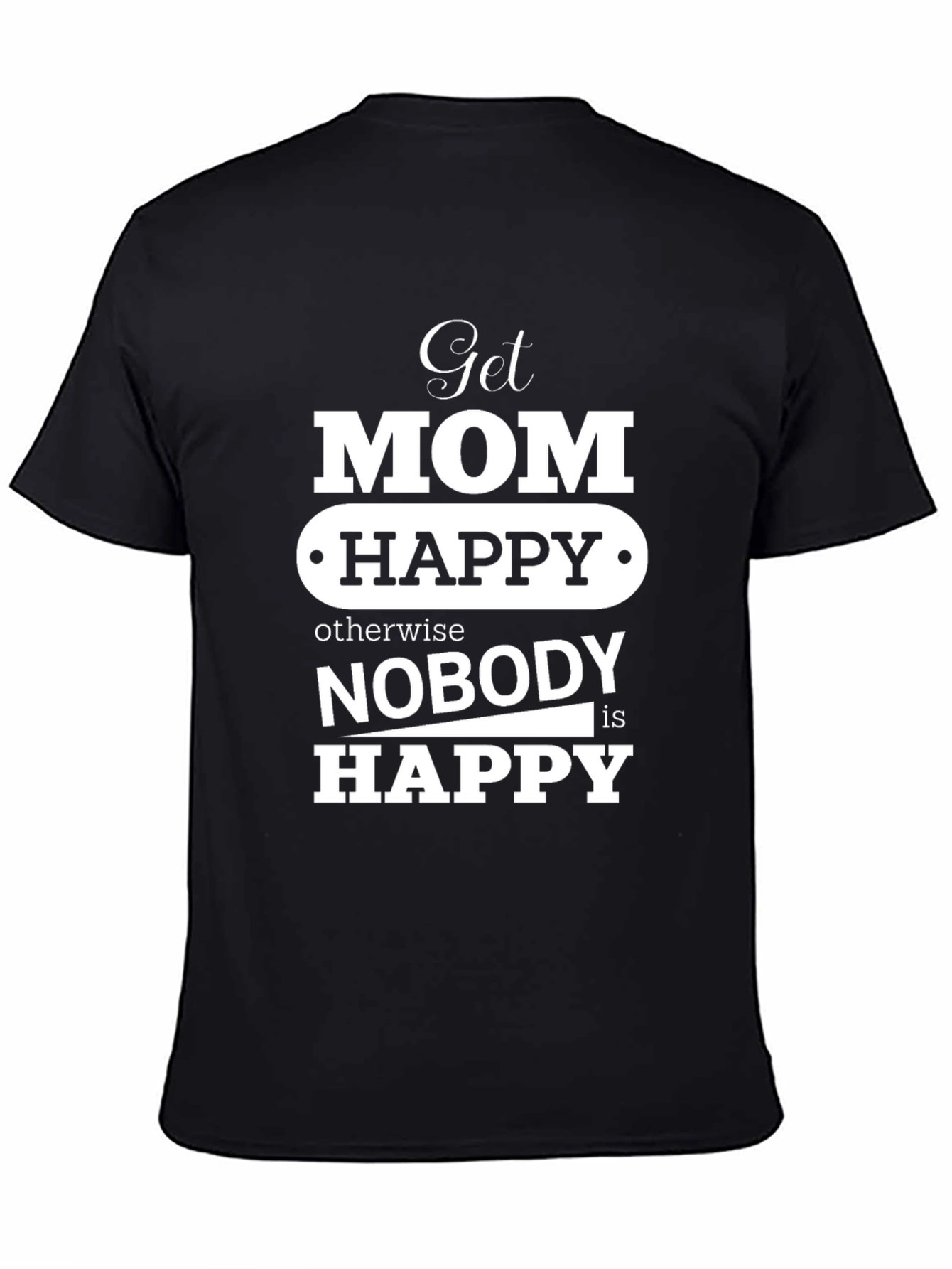 Get Mom Happy T-Shirt Mothers Day Gift