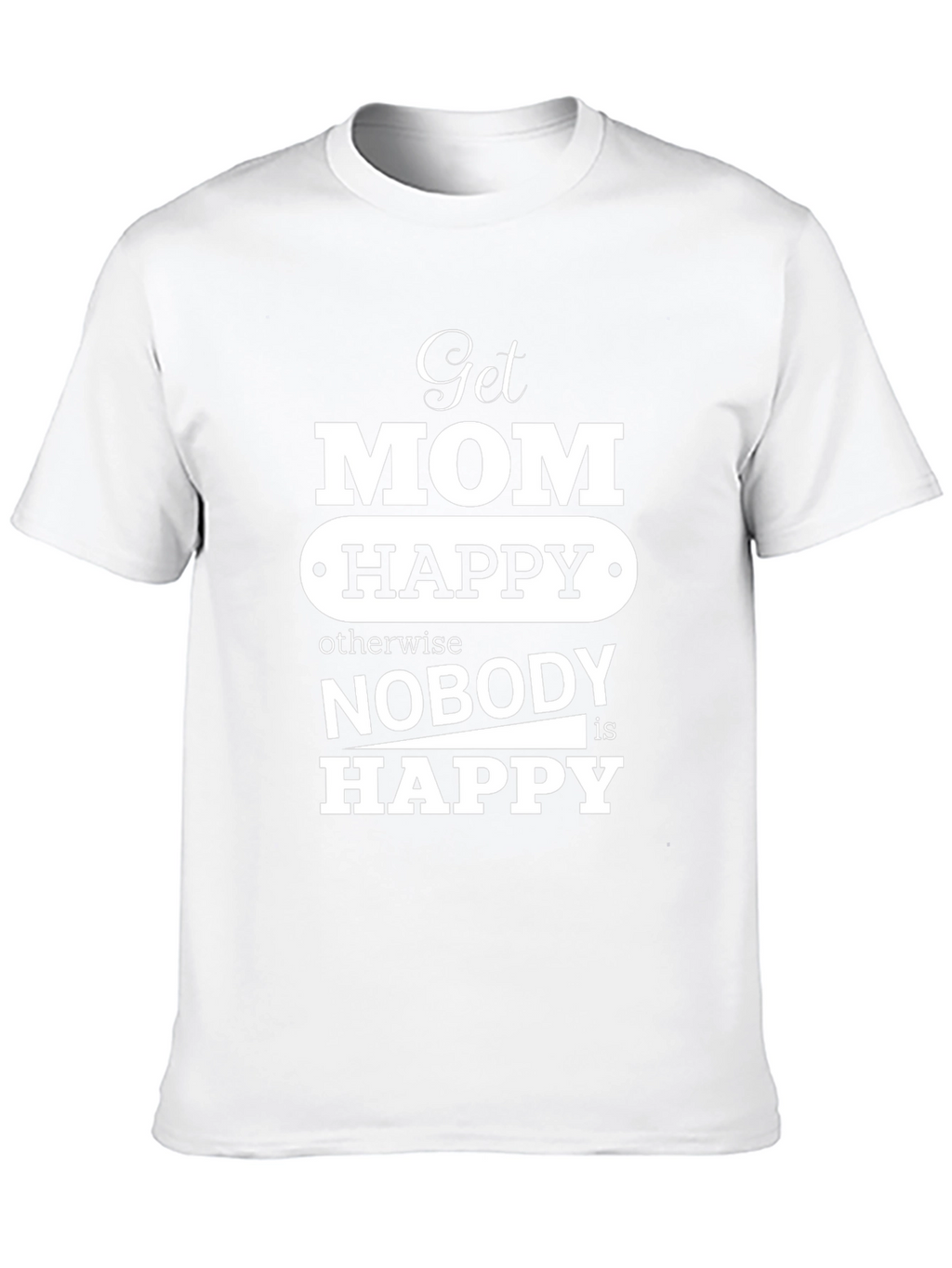 Get Mom Happy T-Shirt Mothers Day Gift
