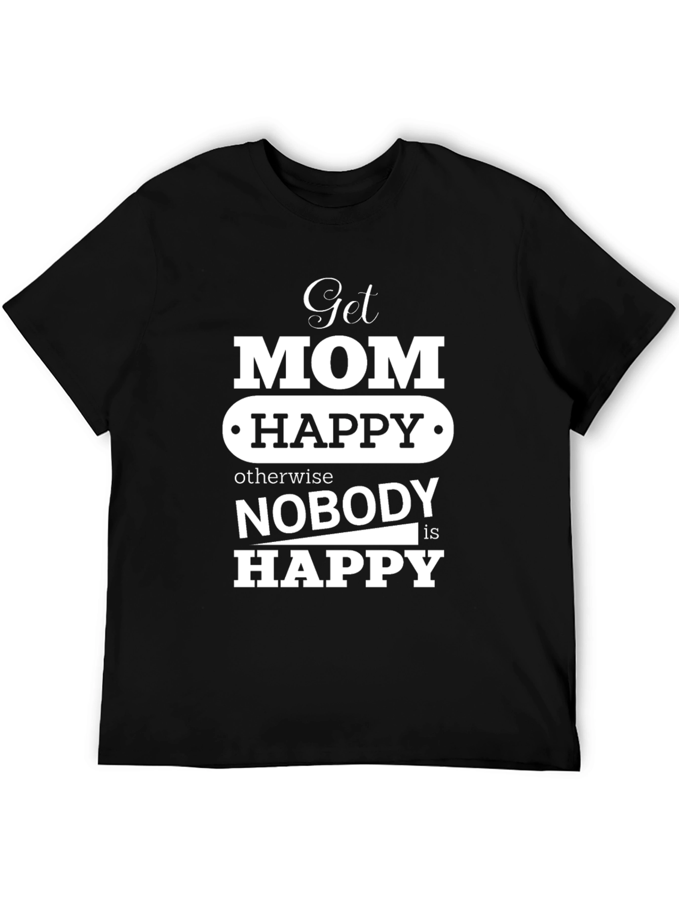 Get Mom Happy T-Shirt Mothers Day Gift