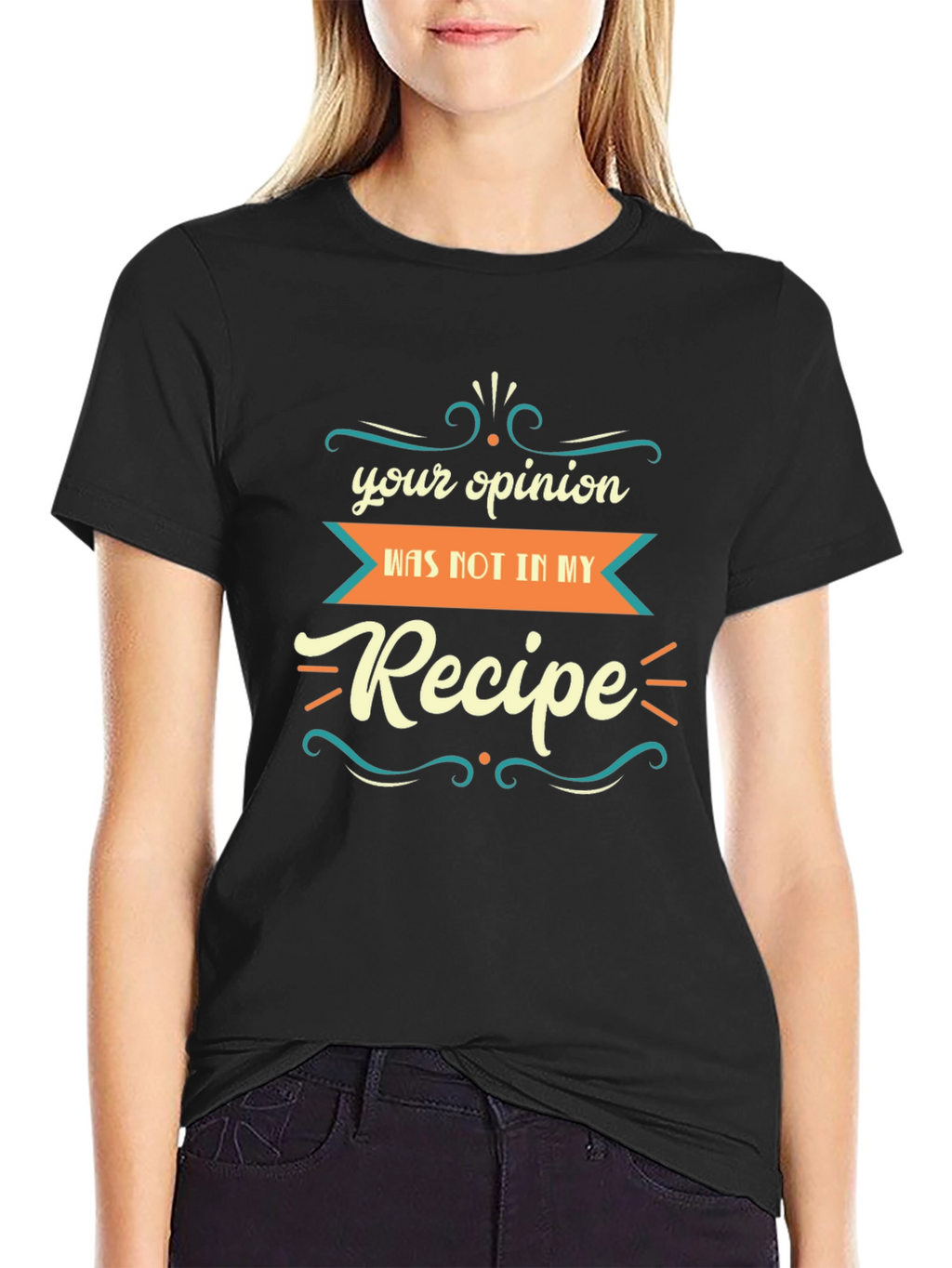 Funny Recipe T-Shirt: Your Opinion Wasnt in My Recipe