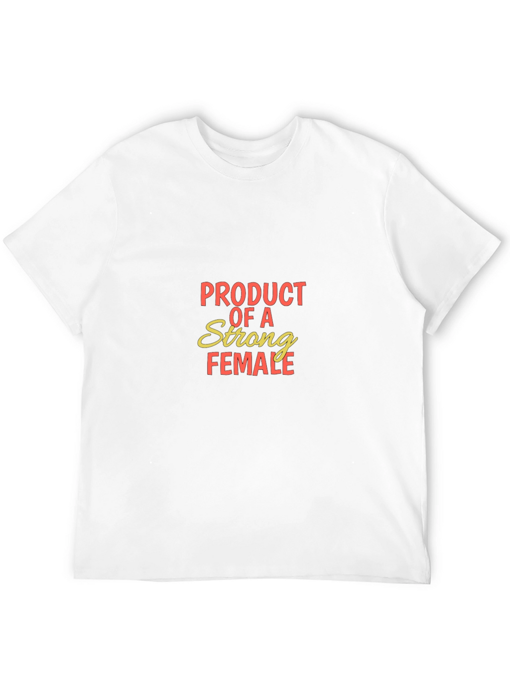Product of a Strong Female T-Shirt