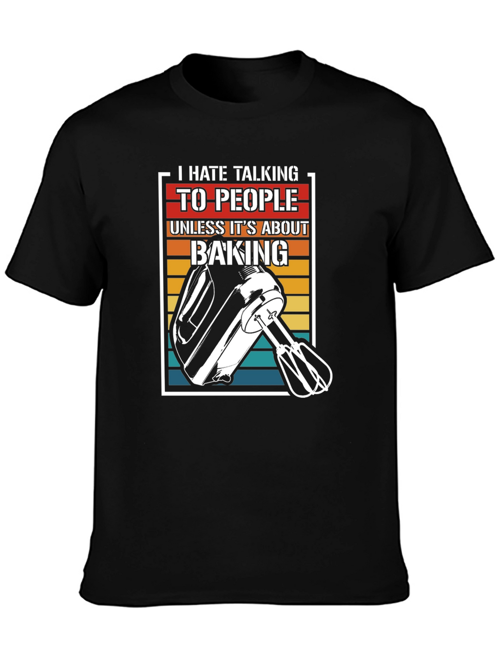 I Hate Talking Baking T-Shirt