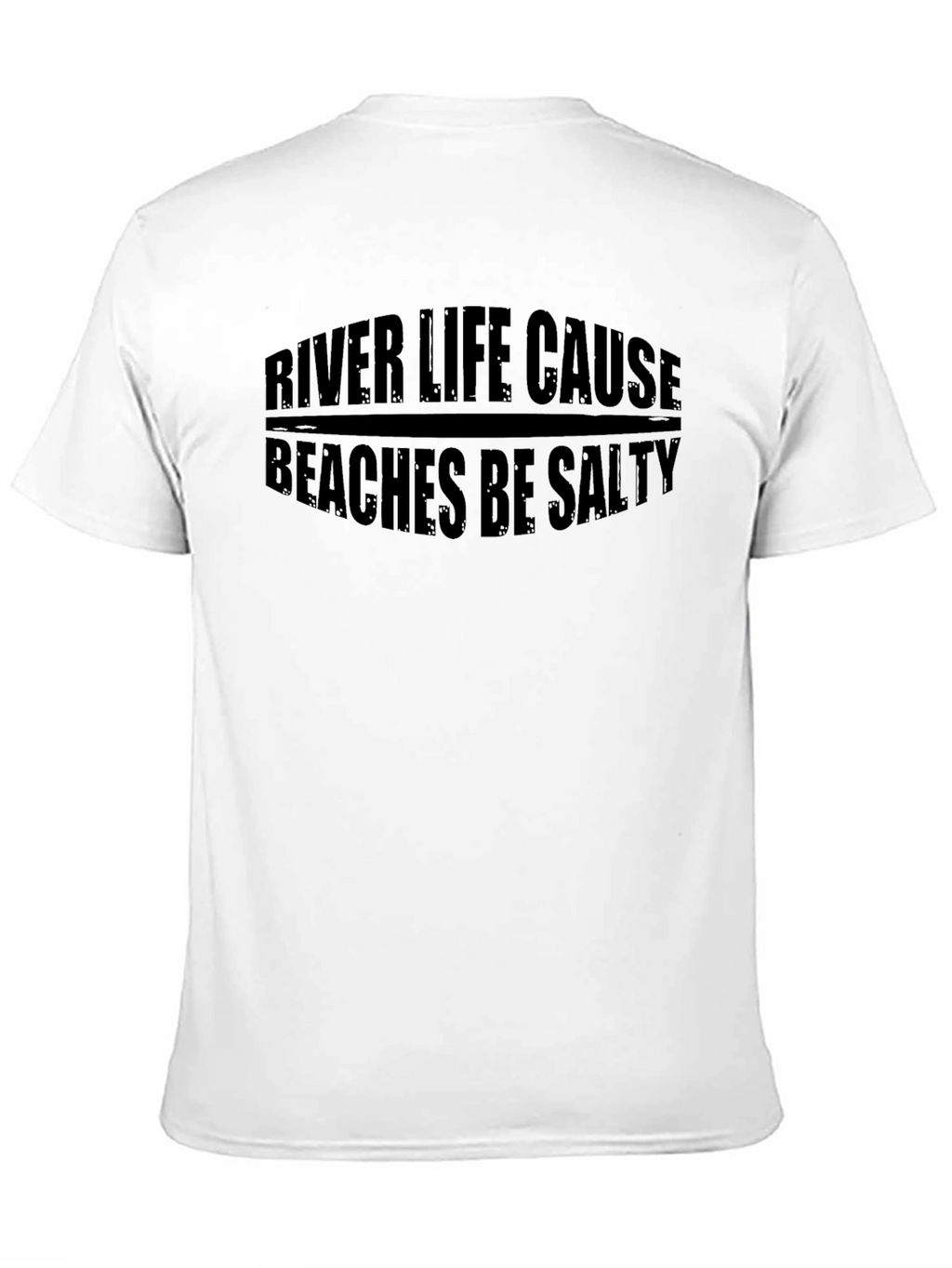 River Life Cause Beaches Be Salty Black T-Shirt
