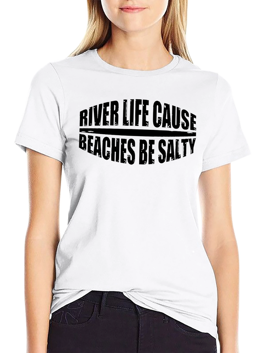 River Life Cause Beaches Be Salty Black T-Shirt