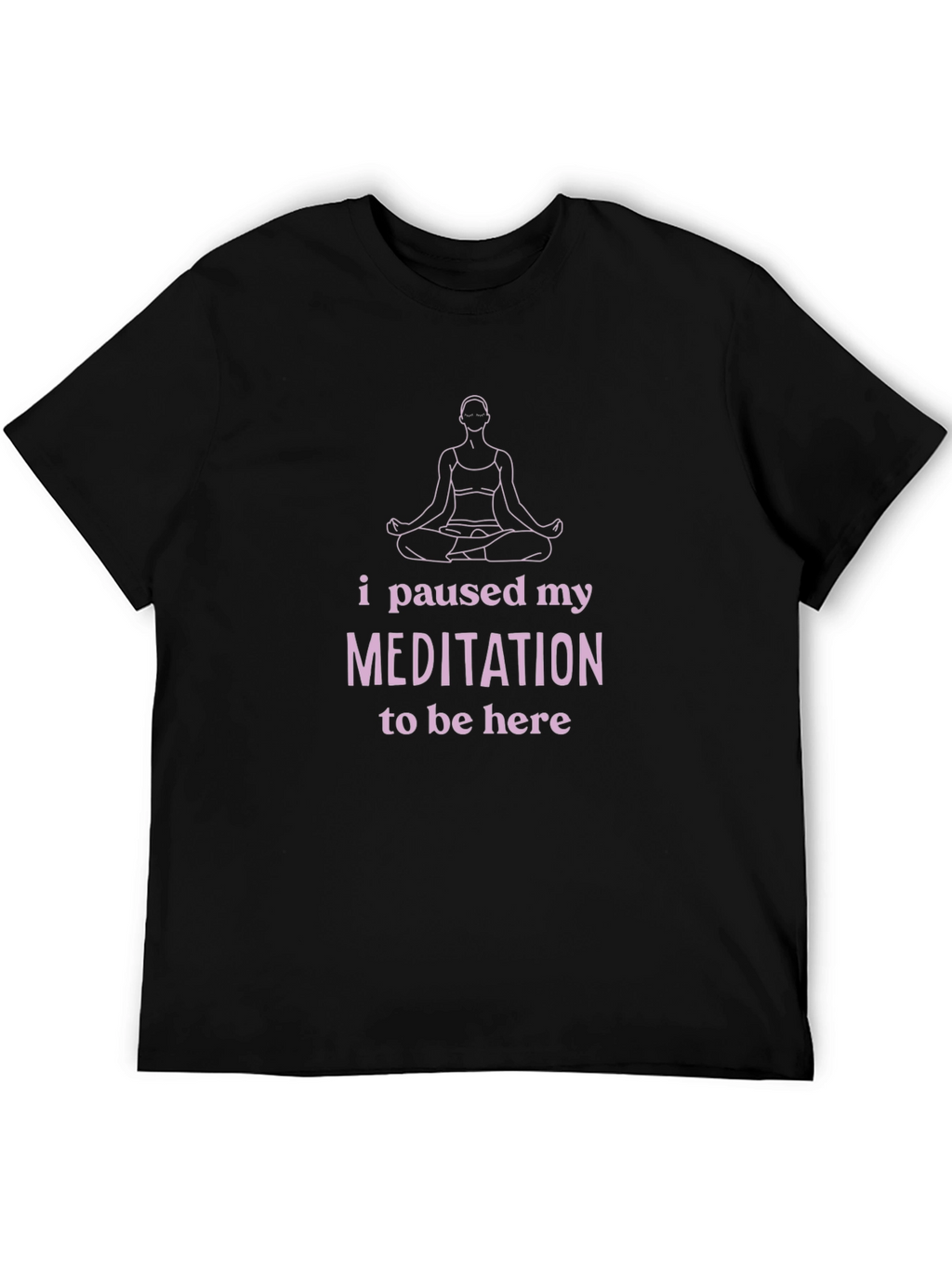 Meditation Pause T-Shirt - Funny Yoga Tee