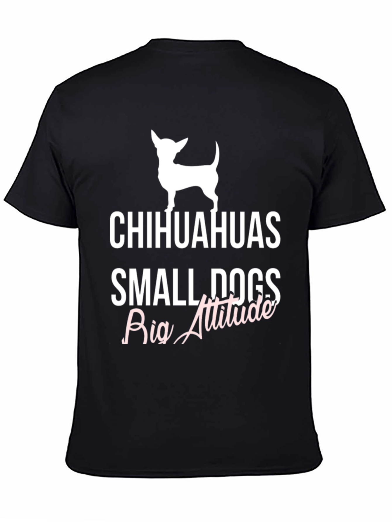 Chihuahuas Small Dogs Big Attitude T-Shirt