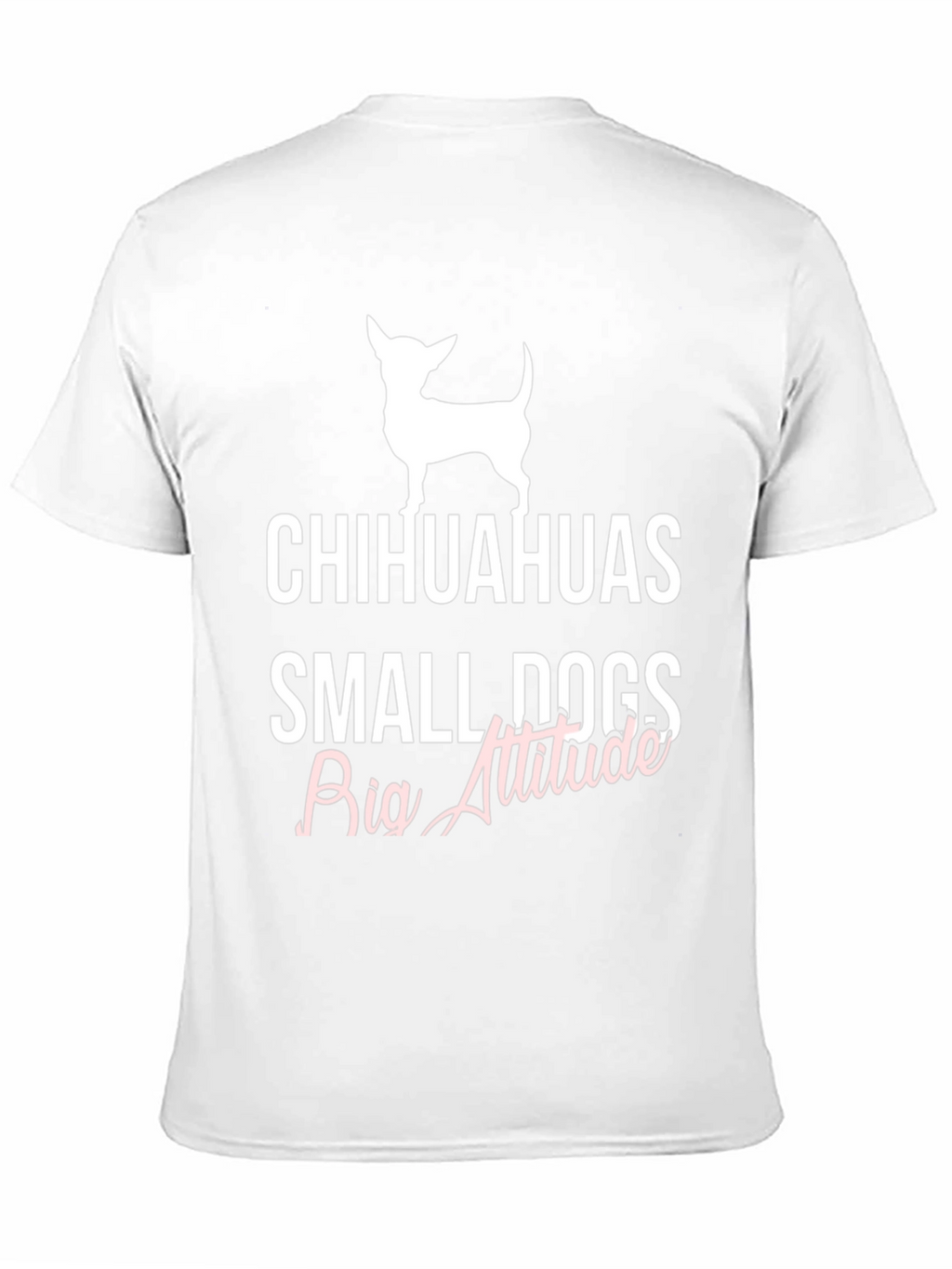 Chihuahuas Small Dogs Big Attitude T-Shirt