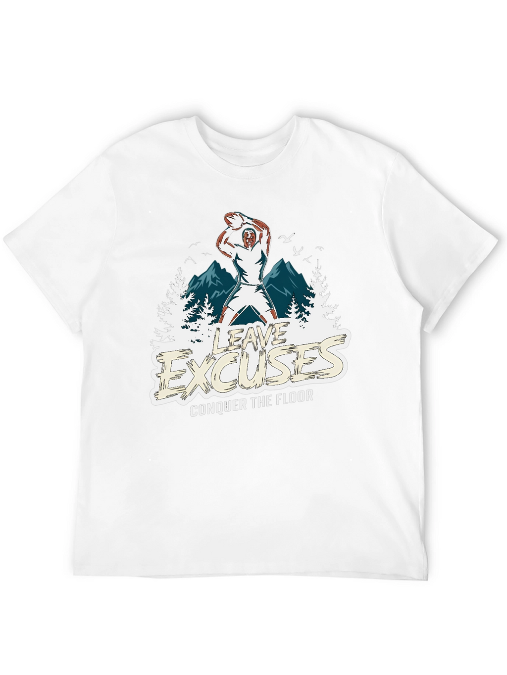Leave Excuses T-Shirt