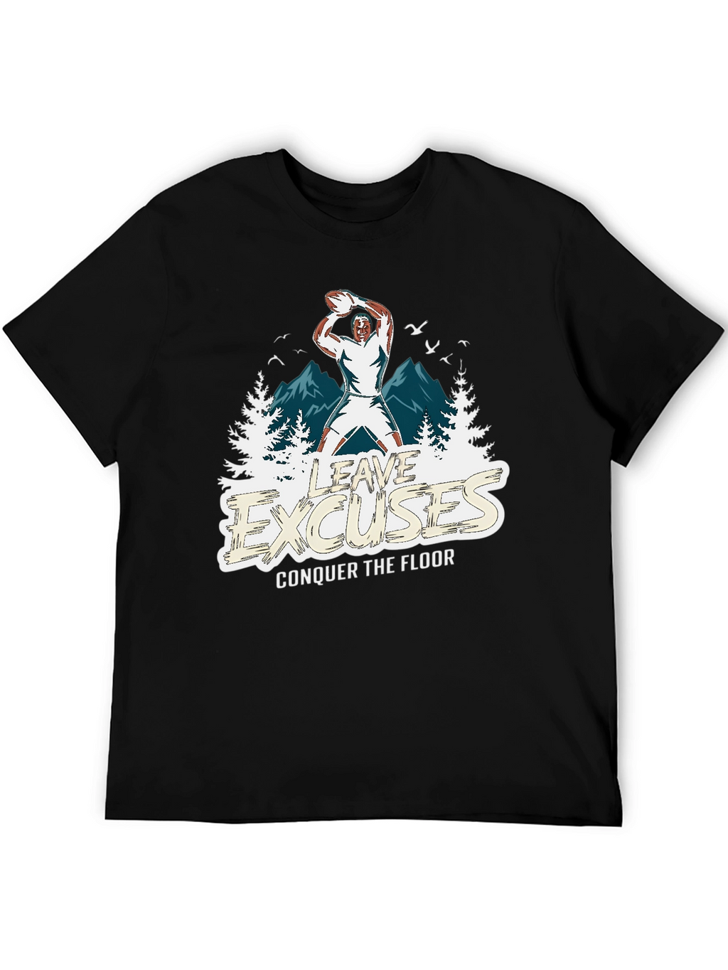 Leave Excuses T-Shirt