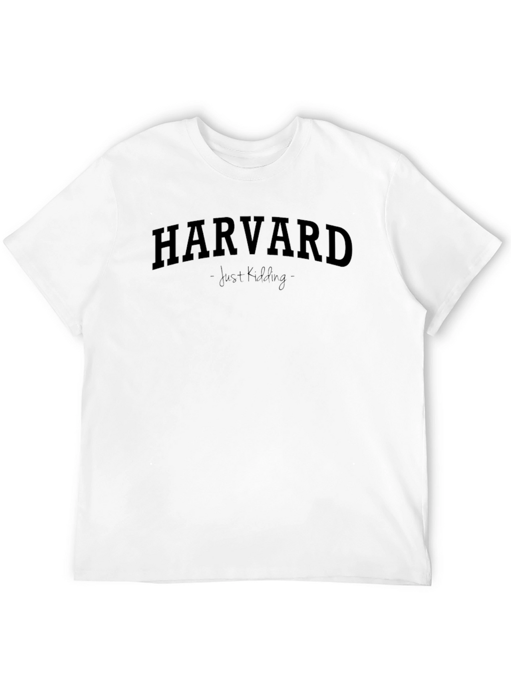 Harvard - Just Kidding - Graphic T-Shirt