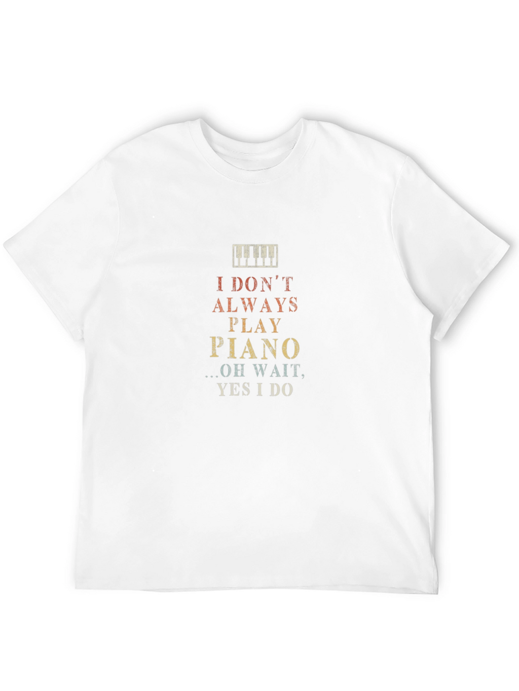 Piano Player T-Shirt - I Always Play Piano!