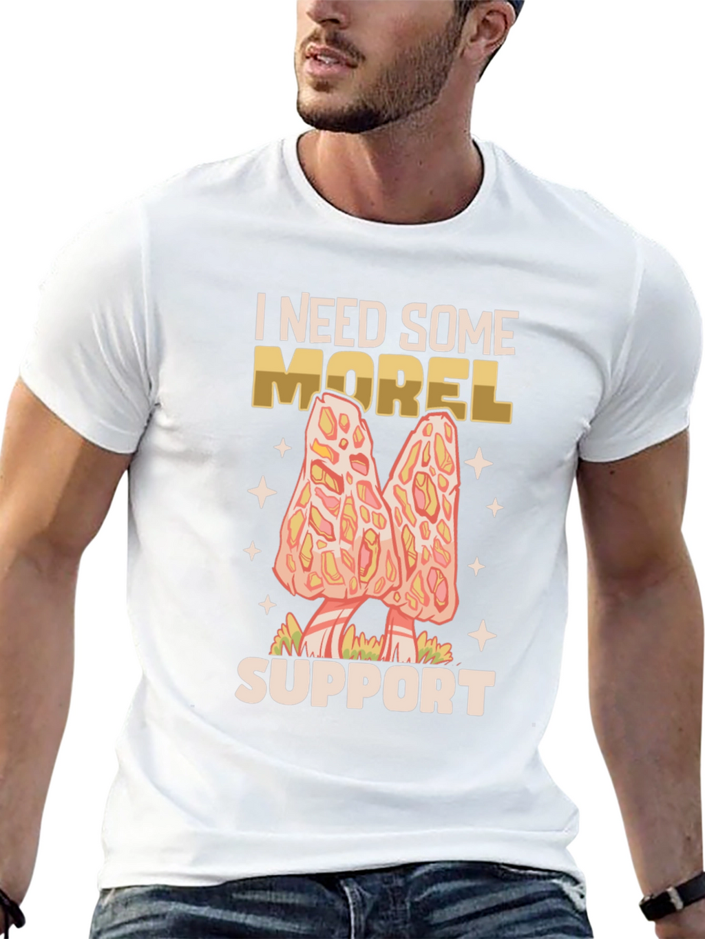 I Need Some Morel Support Graphic Tee