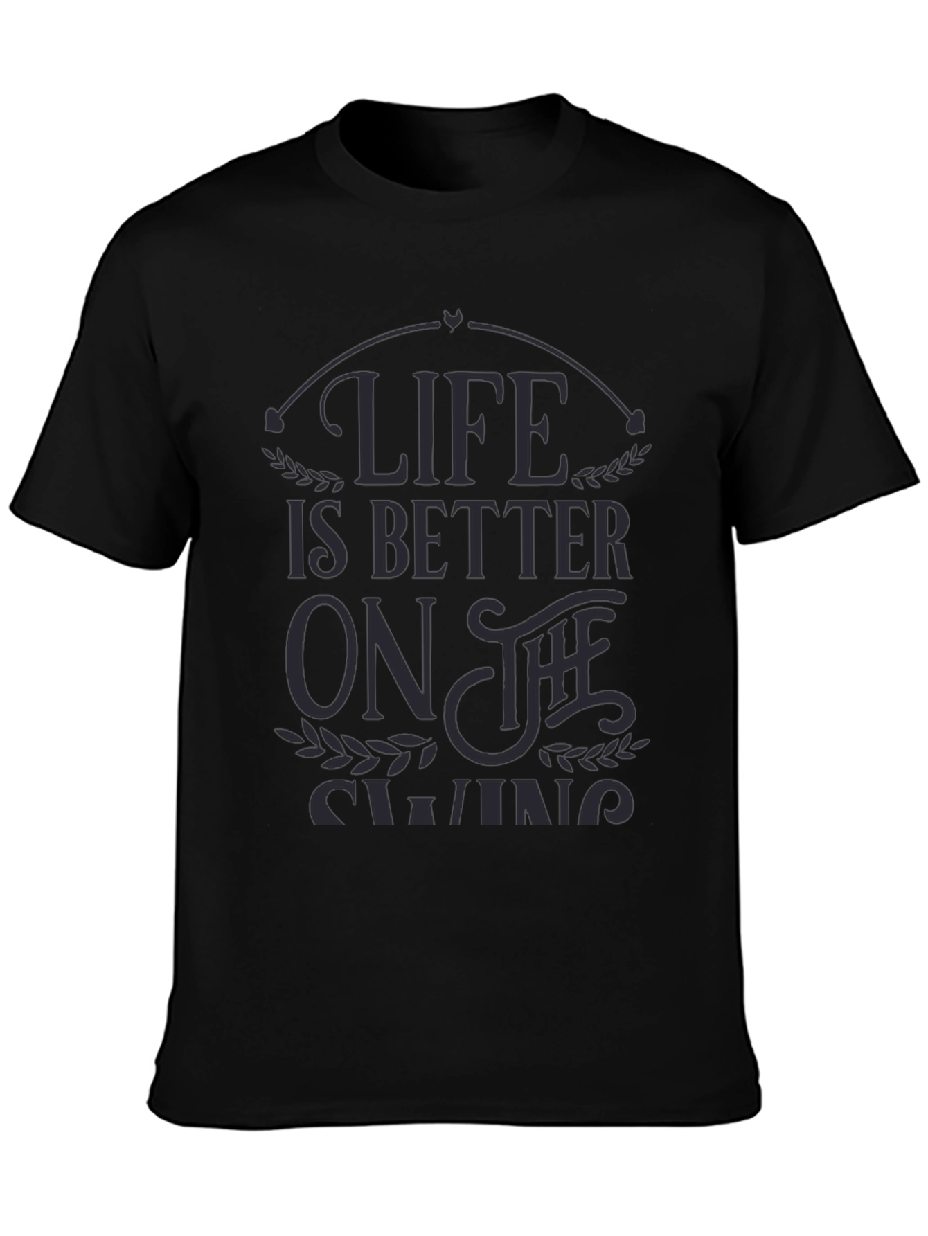 Life is Better on the Swing - Graphic T-Shirt