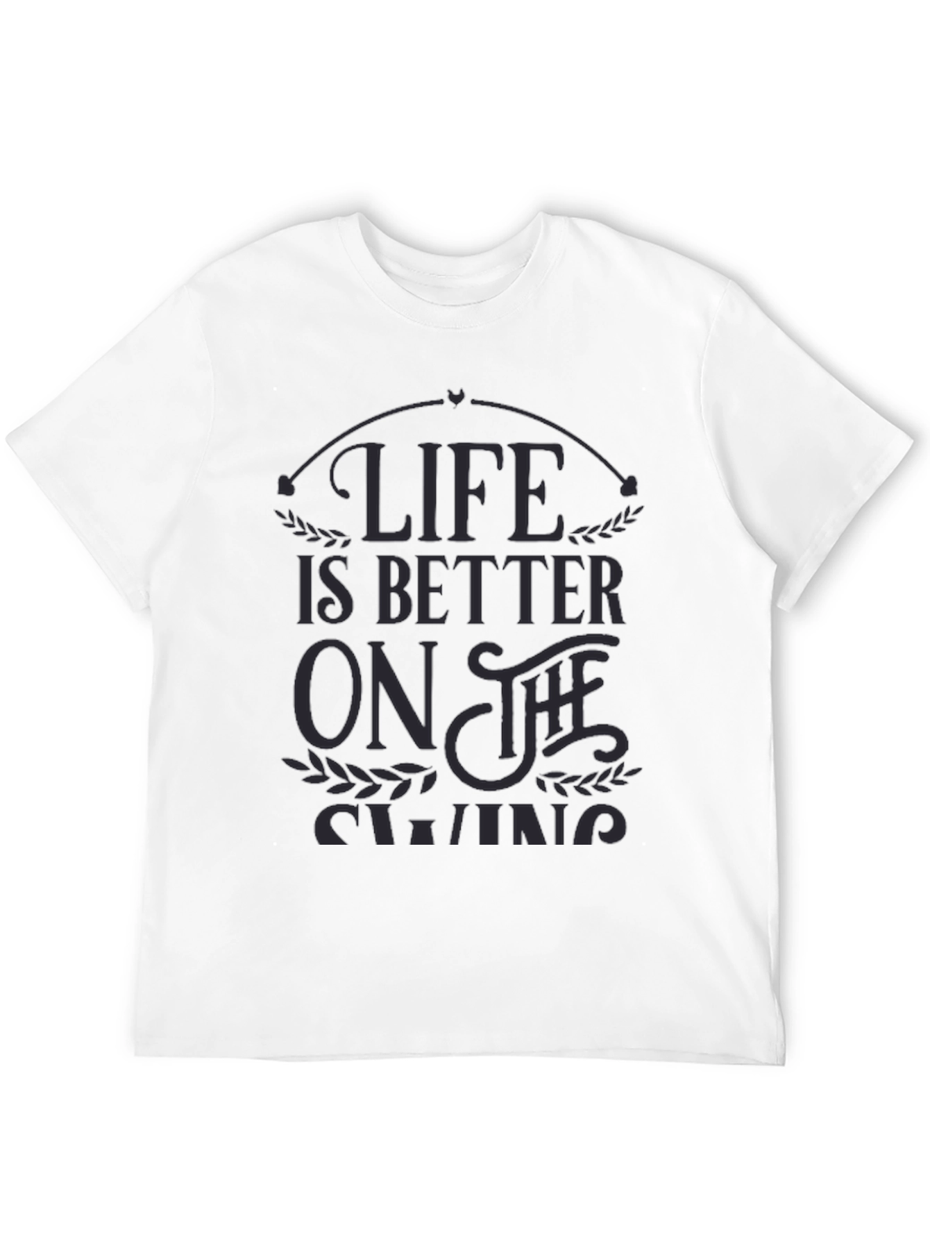 Life is Better on the Swing - Graphic T-Shirt