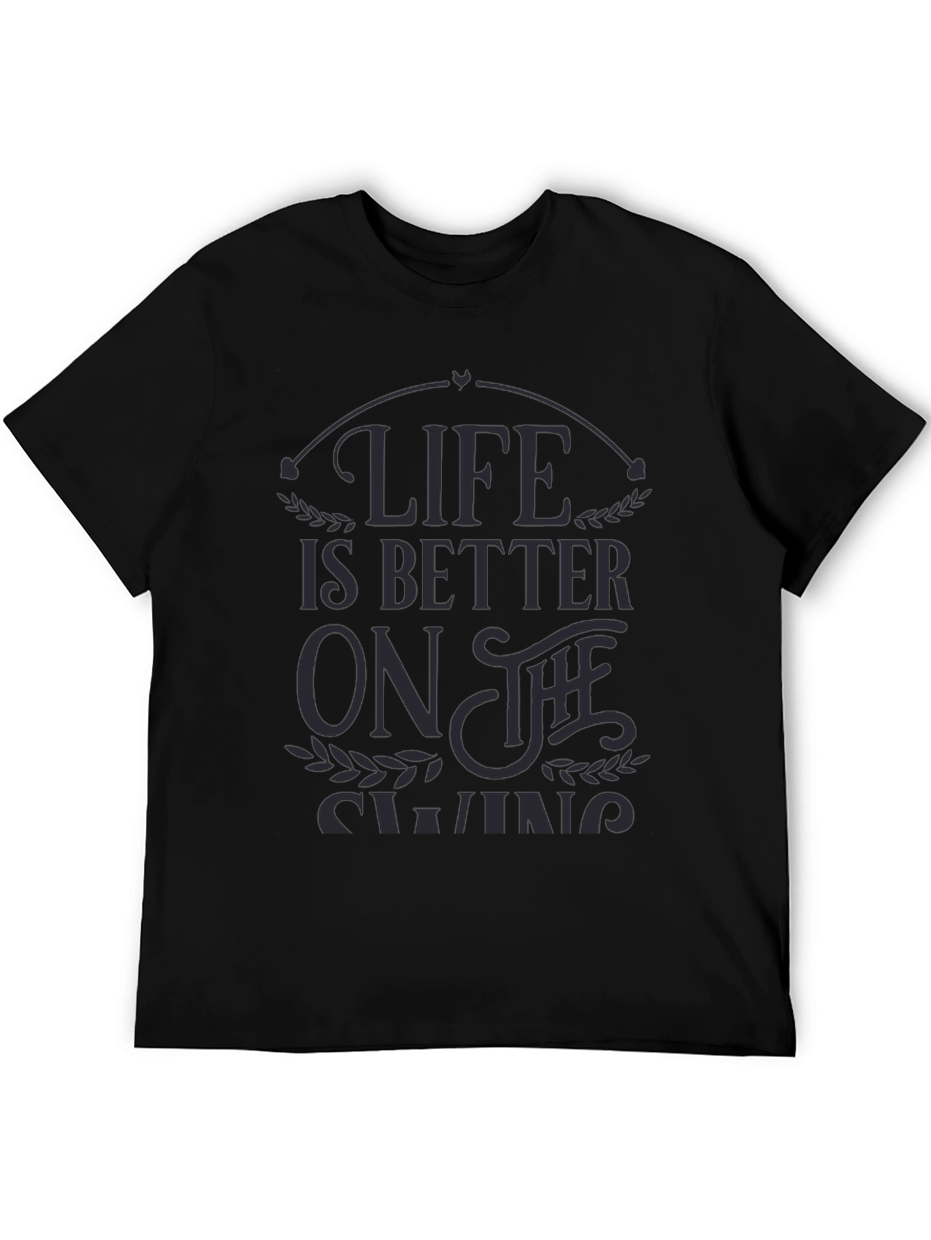 Life is Better on the Swing - Graphic T-Shirt