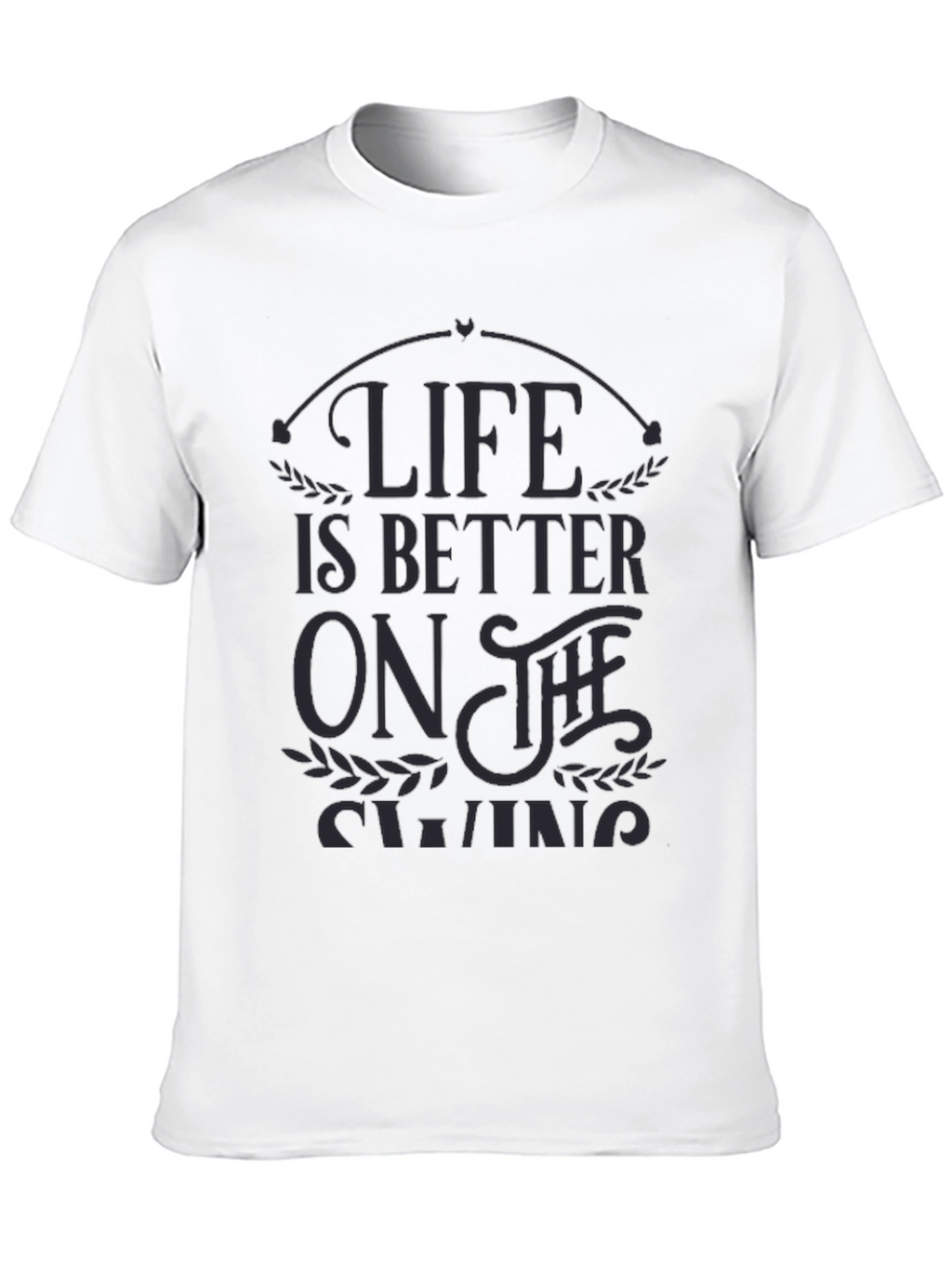Life is Better on the Swing - Graphic T-Shirt