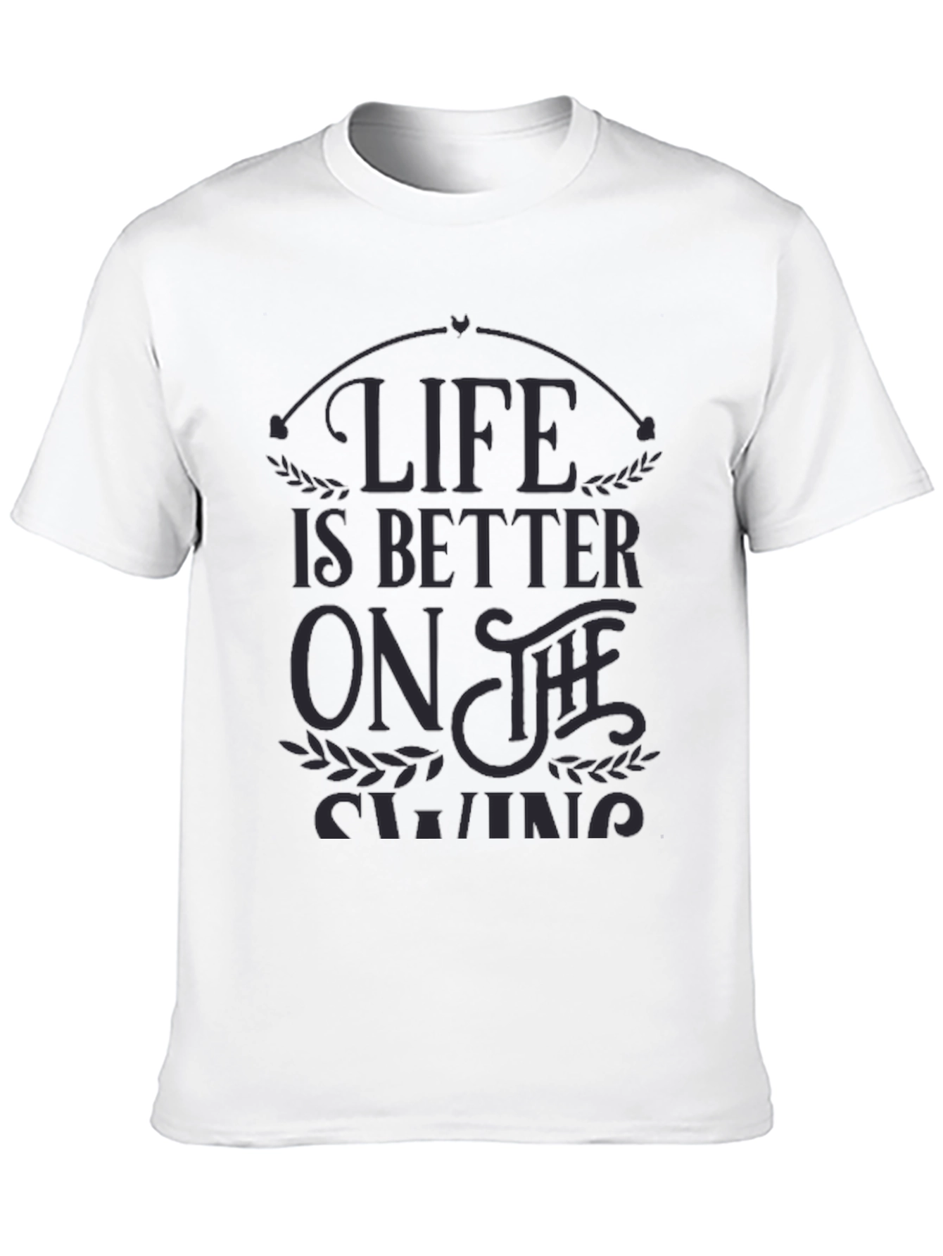 Life is Better on the Swing - Graphic T-Shirt