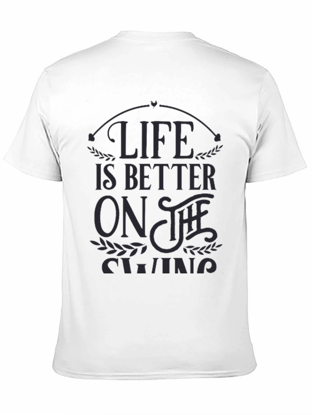 Life is Better on the Swing - Graphic T-Shirt
