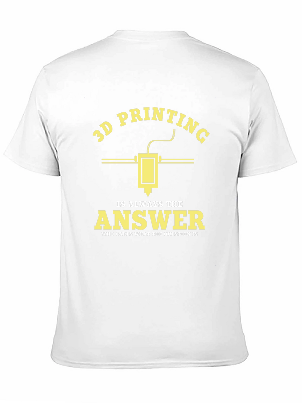 3D Printing is Always the Answer T-Shirt