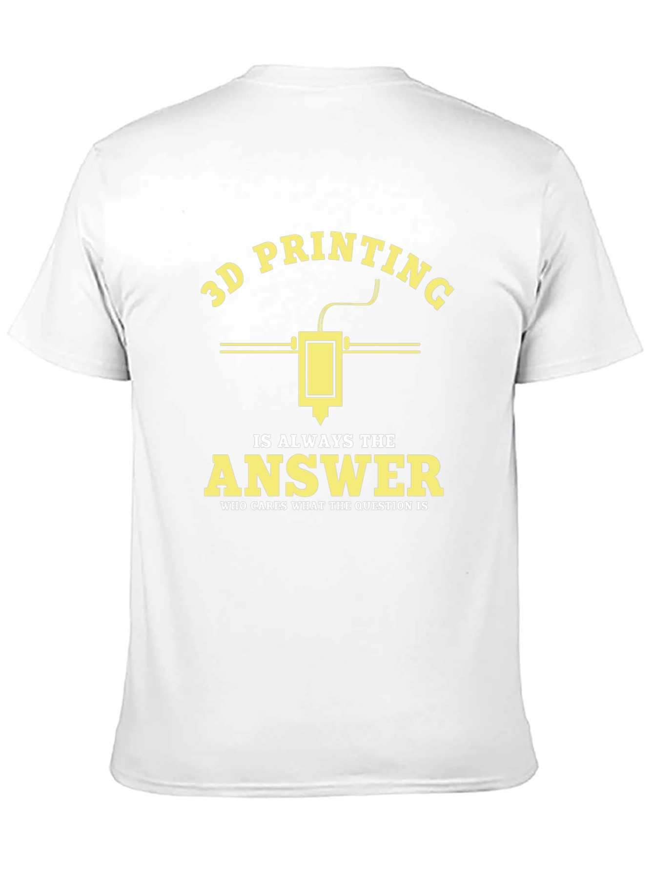 3D Printing is Always the Answer T-Shirt