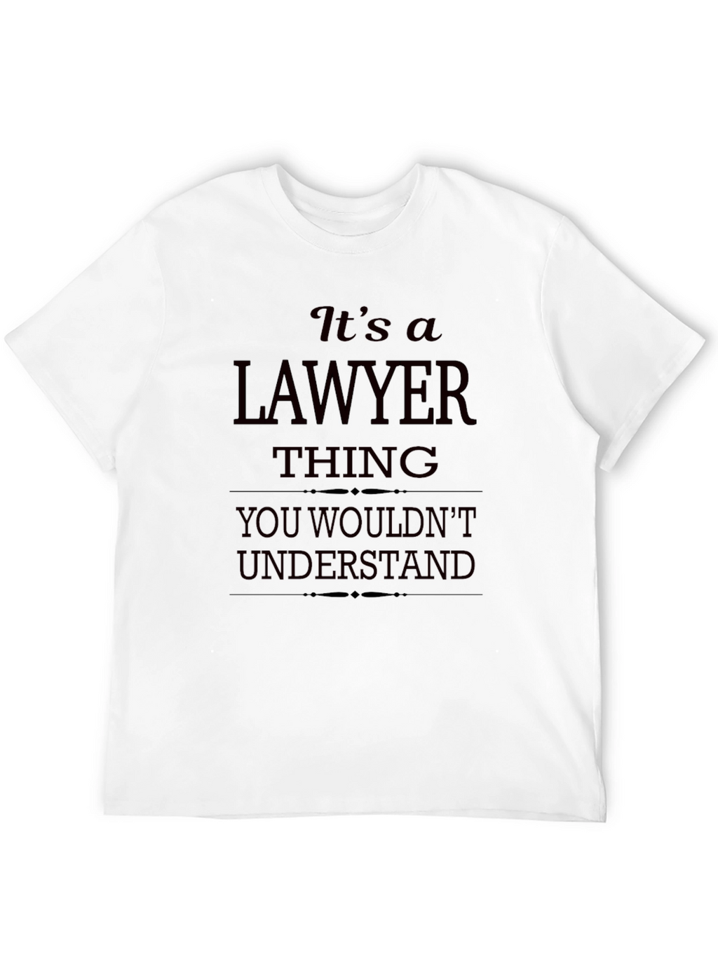 Lawyer Thing T-Shirt - You Wouldnt Understand Funny Tee