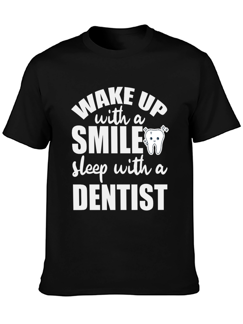 Wake Up with a Smile Dentist T-Shirt