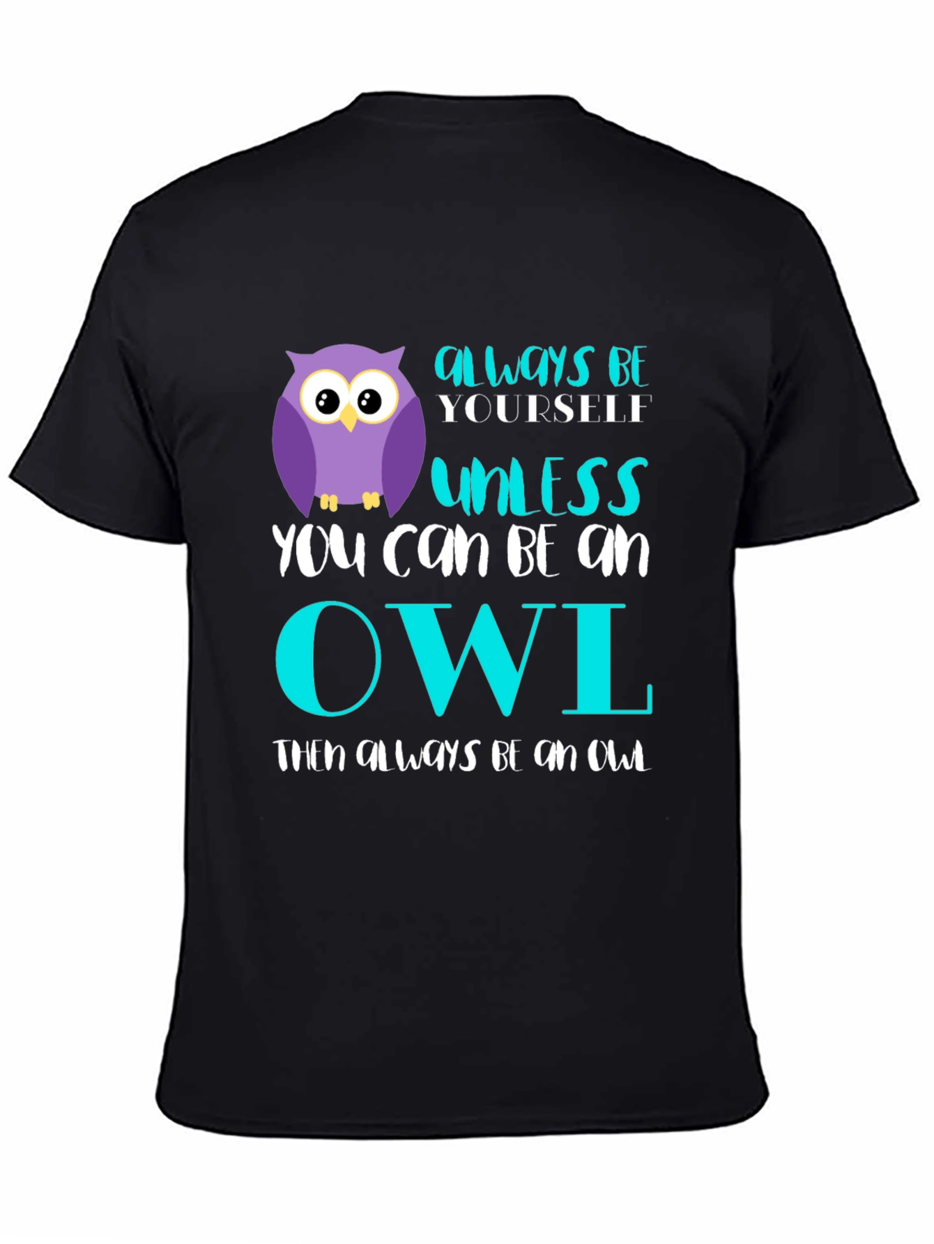 Always Be Yourself Unless You Can Be An Owl T-Shirt