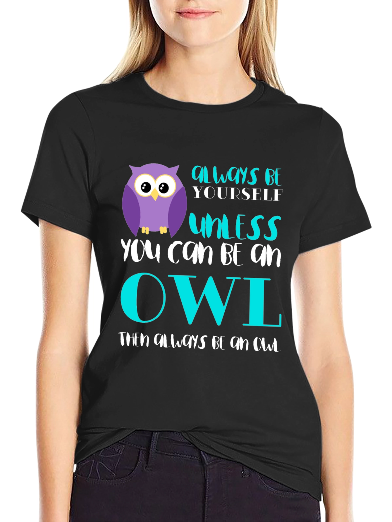 Always Be Yourself Unless You Can Be An Owl T-Shirt