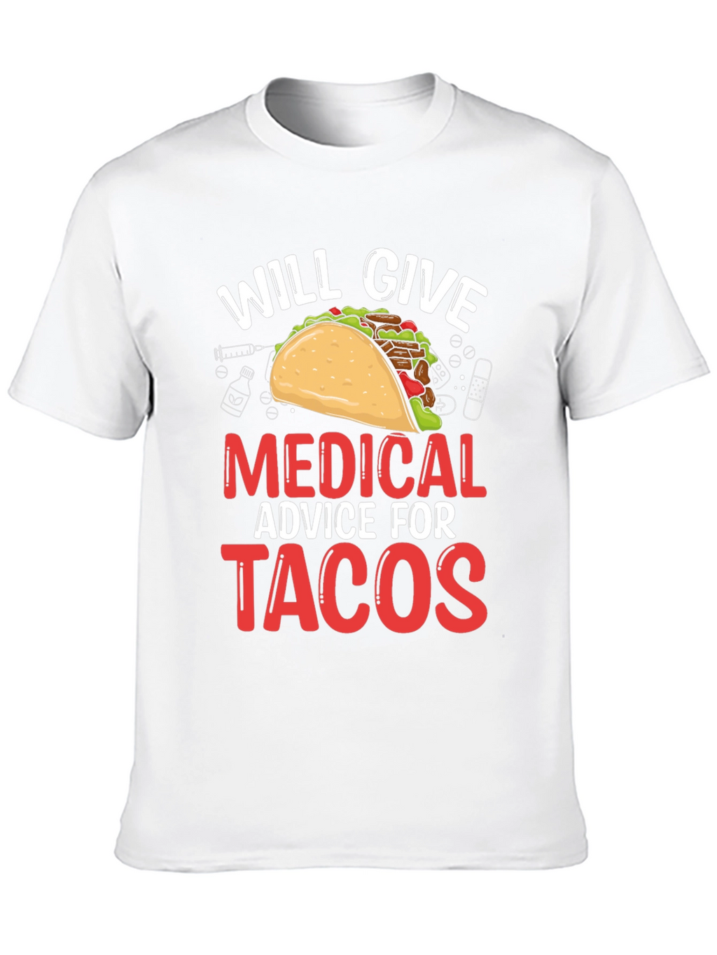 Will Give Medical Advice For Tacos T-Shirt
