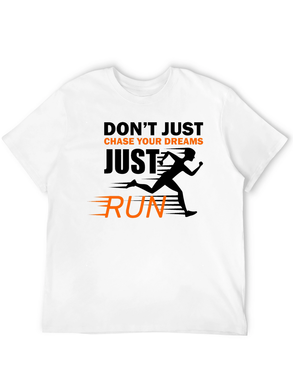 Motivational Running T-Shirt: Dont Just Chase Dreams Run