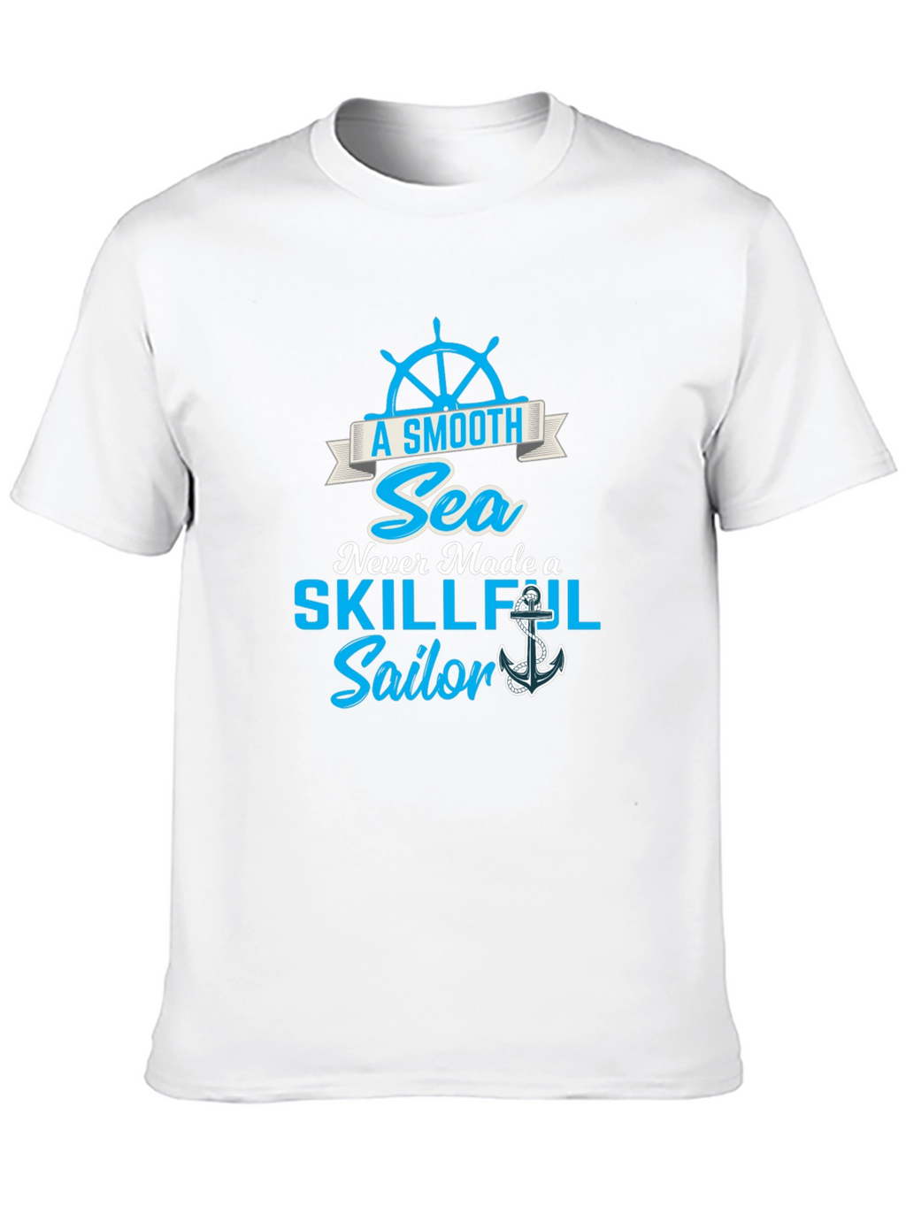 Smooth Sea Never Made a Skillful Sailor Tee