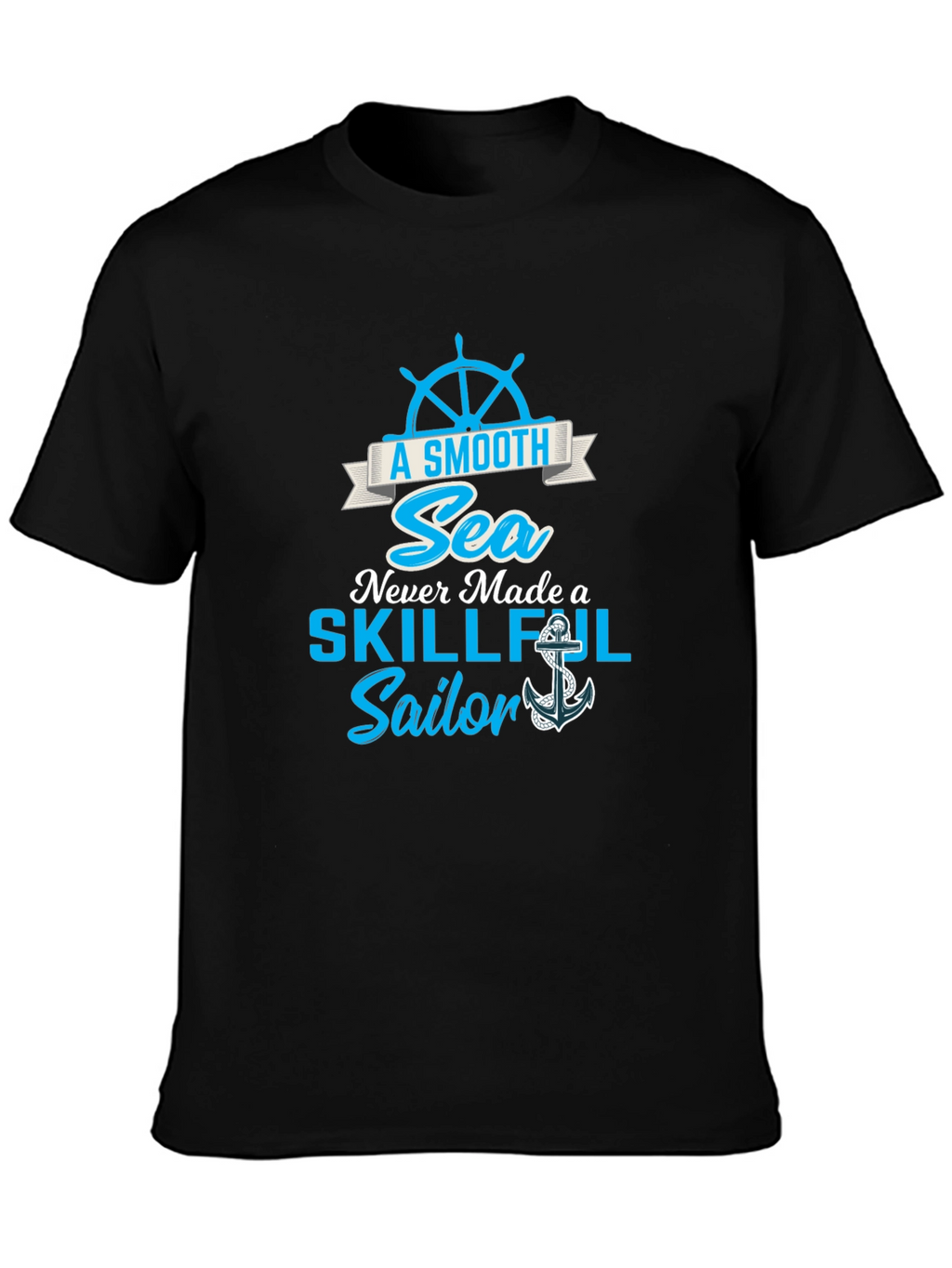 Smooth Sea Never Made a Skillful Sailor Tee