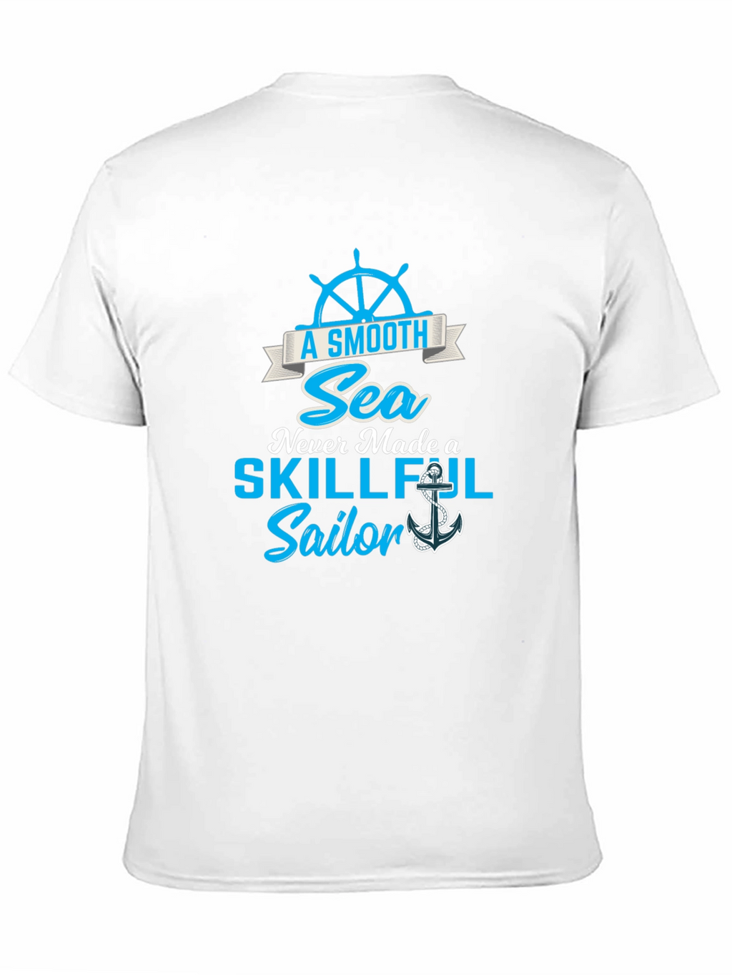 Smooth Sea Never Made a Skillful Sailor Tee