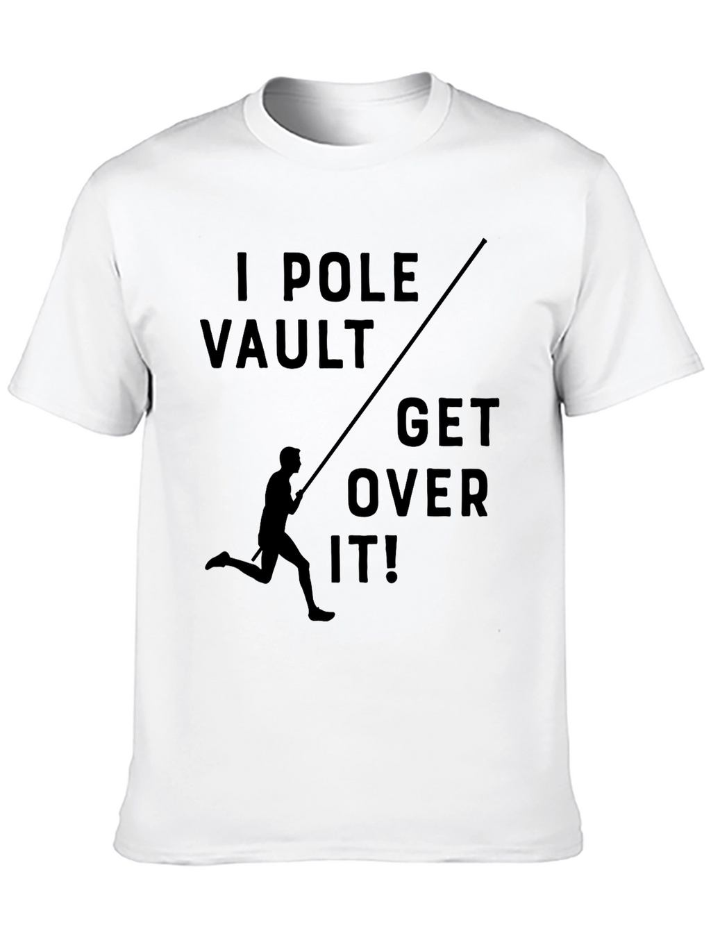 I Pole Vault - Get Over It! T-Shirt