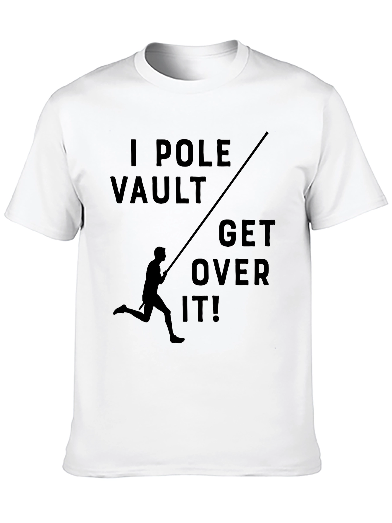 I Pole Vault - Get Over It! T-Shirt