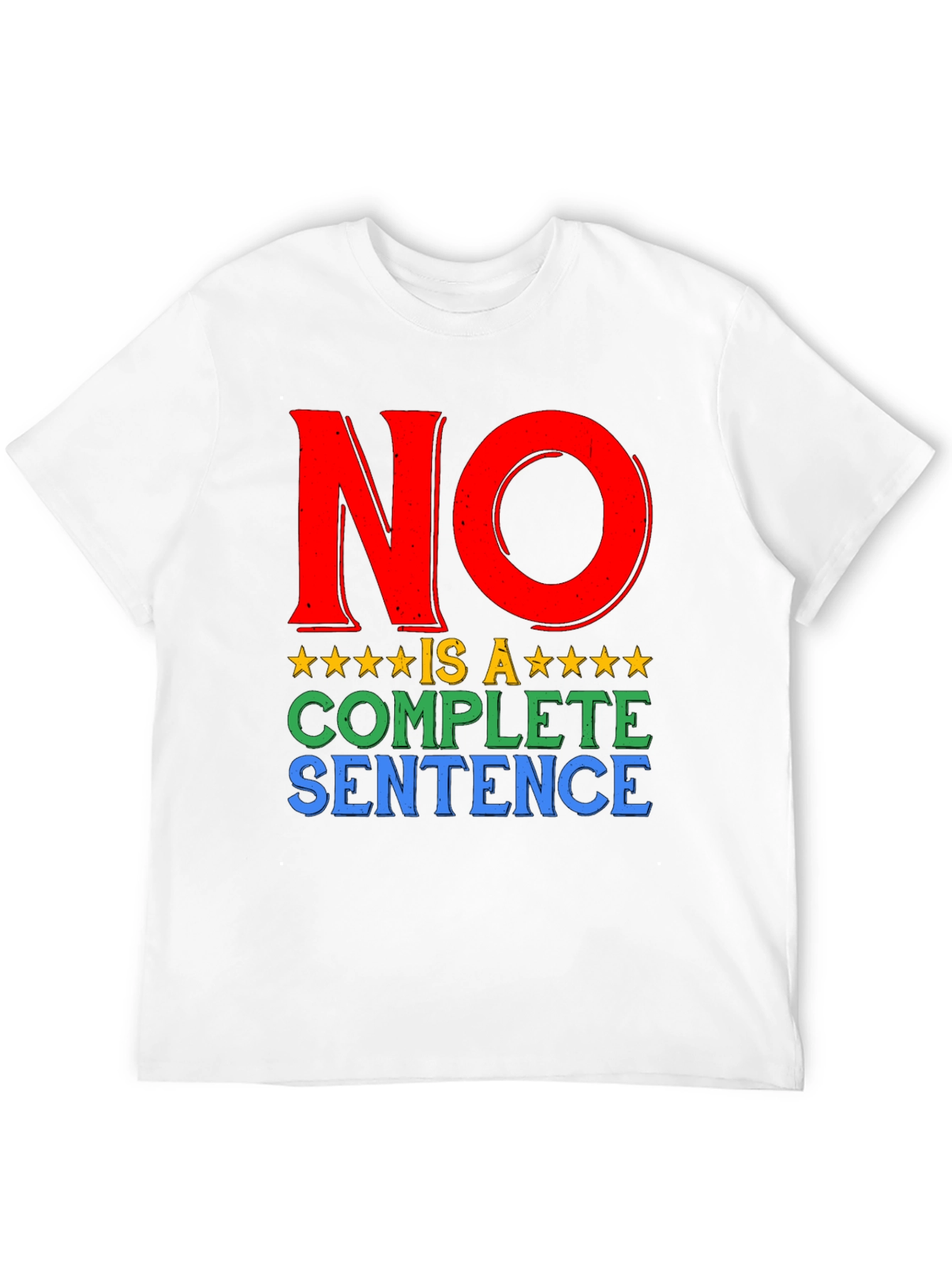 No is a Complete Sentence Graphic T-Shirt
