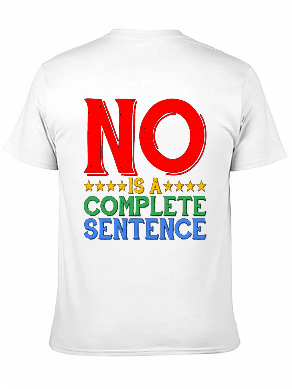 No is a Complete Sentence Graphic T-Shirt