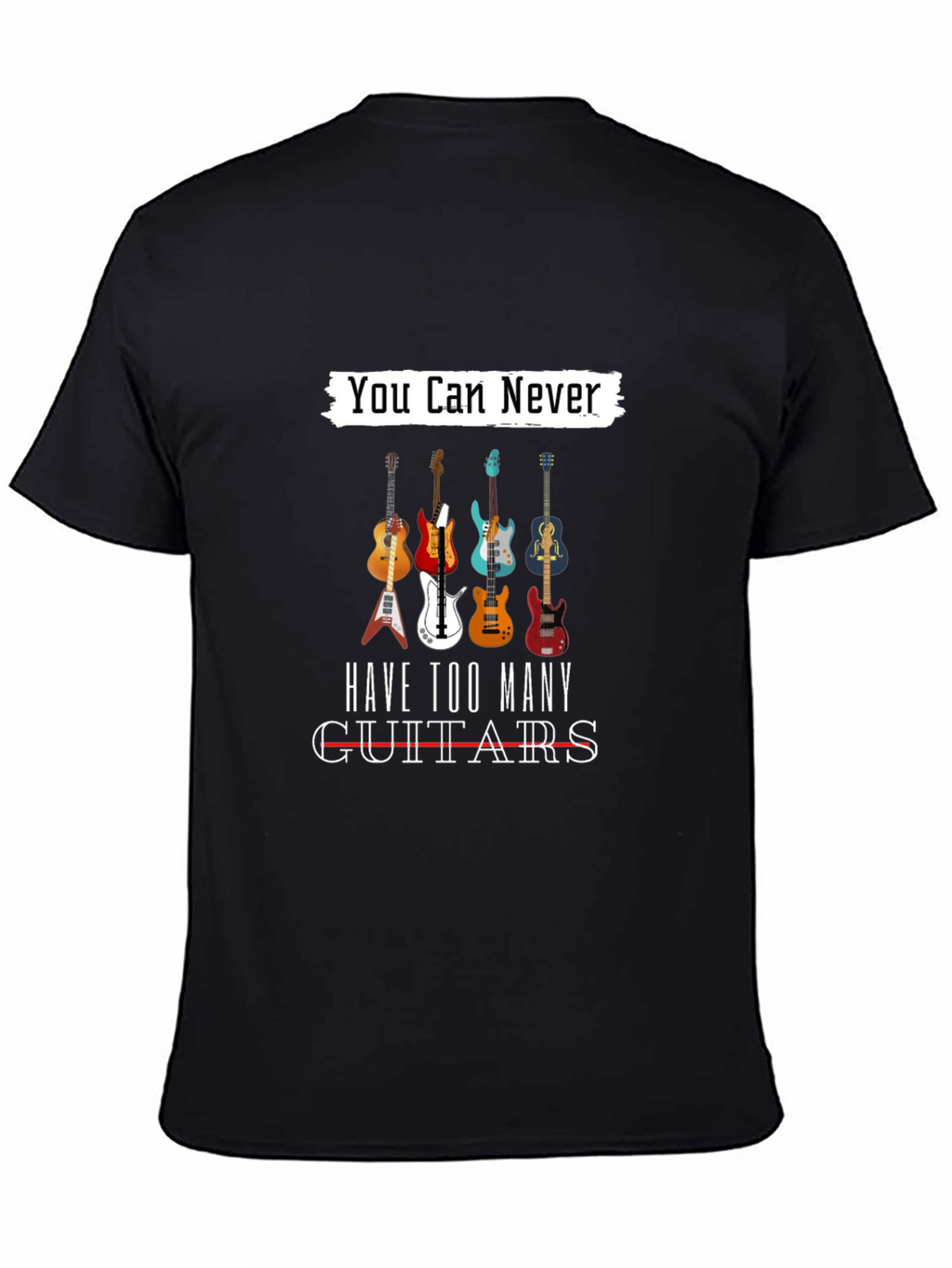 You Can Never Have Too Many Guitars T-Shirt