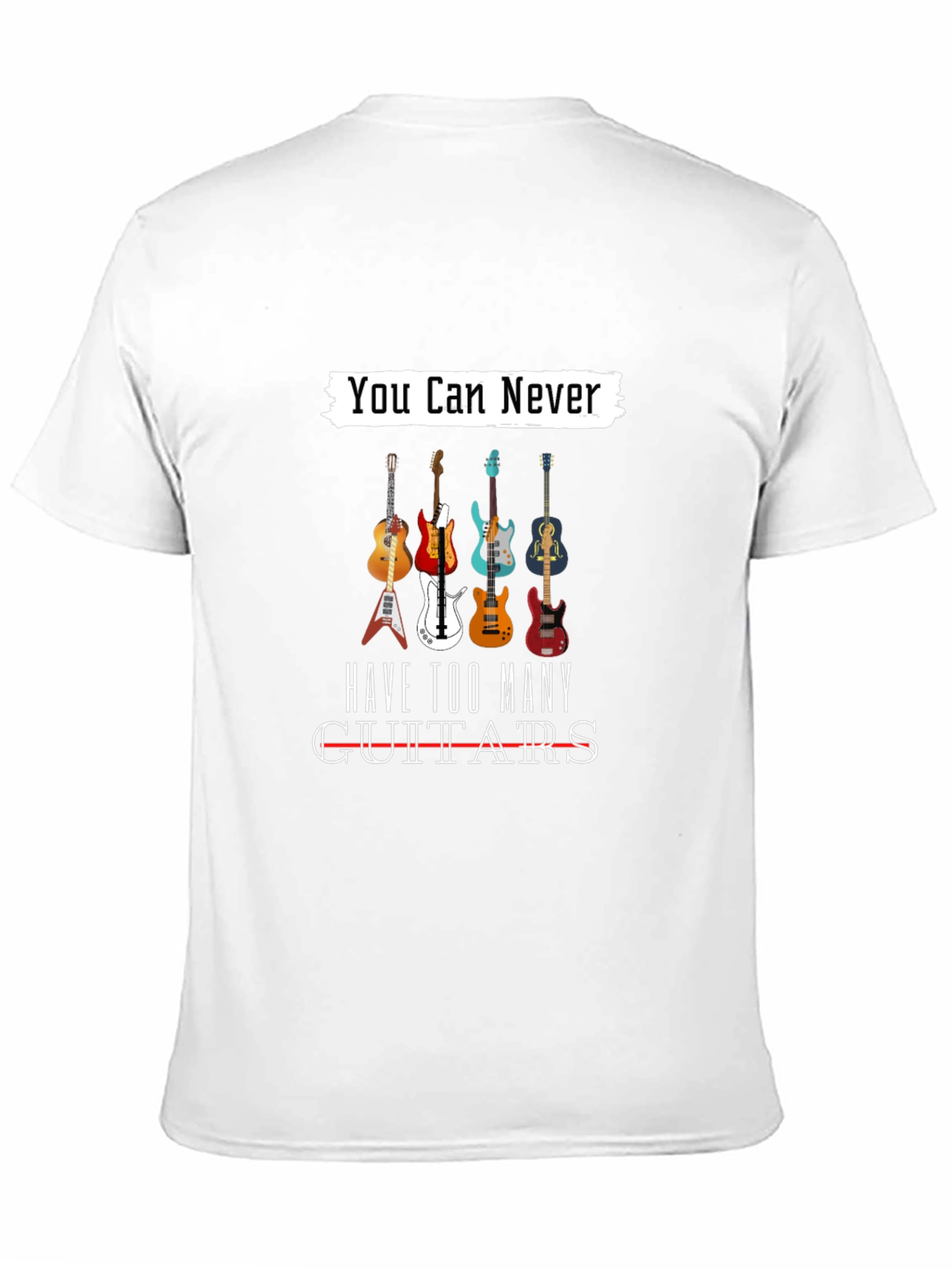 You Can Never Have Too Many Guitars T-Shirt